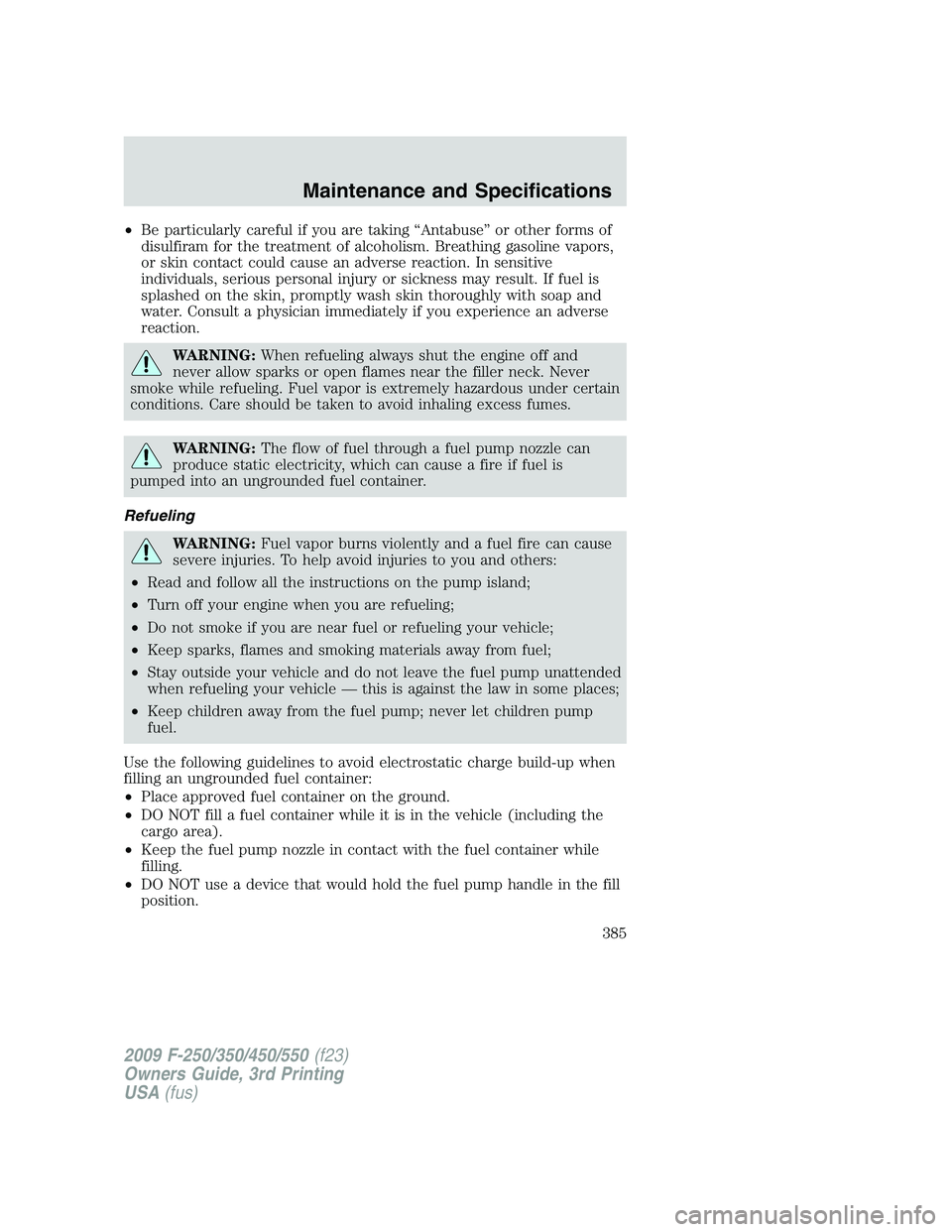 FORD F250 2009 Owners Manual •Be particularly careful if you are taking “Antabuse” or other forms of
disulfiram for the treatment of alcoholism. Breathing gasoline vapors,
or skin contact could cause an adverse reaction. In FORD F250 2009 Owners Manual •Be particularly careful if you are taking “Antabuse” or other forms of
disulfiram for the treatment of alcoholism. Breathing gasoline vapors,
or skin contact could cause an adverse reaction. In