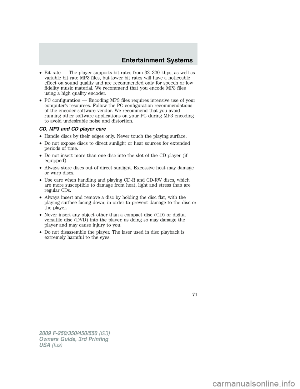 FORD F250 2009 Owners Manual •Bit rate — The player supports bit rates from 32–320 kbps, as well as
variable bit rate MP3 files, but lower bit rates will have a noticeable
effect on sound quality and are recommended only fo FORD F250 2009 Owners Manual •Bit rate — The player supports bit rates from 32–320 kbps, as well as
variable bit rate MP3 files, but lower bit rates will have a noticeable
effect on sound quality and are recommended only fo