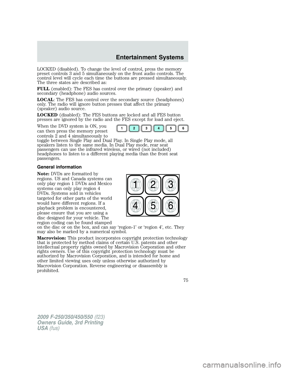 FORD F250 2009 Owners Manual LOCKED (disabled). To change the level of control, press the memory
preset controls 3 and 5 simultaneously on the front audio controls. The
control level will cycle each time the buttons are pressed s FORD F250 2009 Owners Manual LOCKED (disabled). To change the level of control, press the memory
preset controls 3 and 5 simultaneously on the front audio controls. The
control level will cycle each time the buttons are pressed s