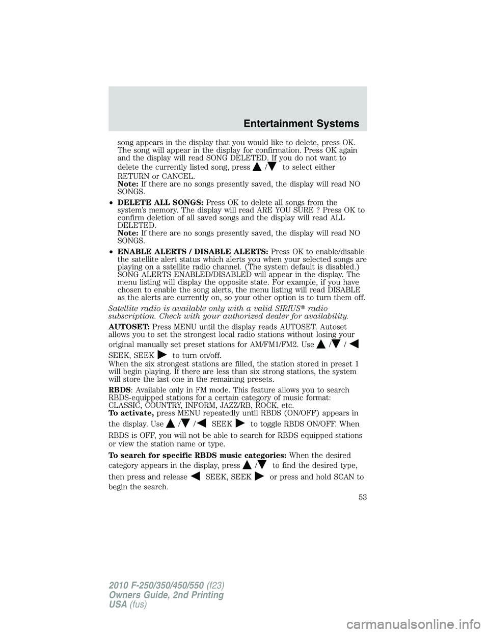 FORD F250 2010  Owners Manual song appears in the display that you would like to delete, press OK.
The song will appear in the display for confirmation. Press OK again
and the display will read SONG DELETED. If you do not want to
