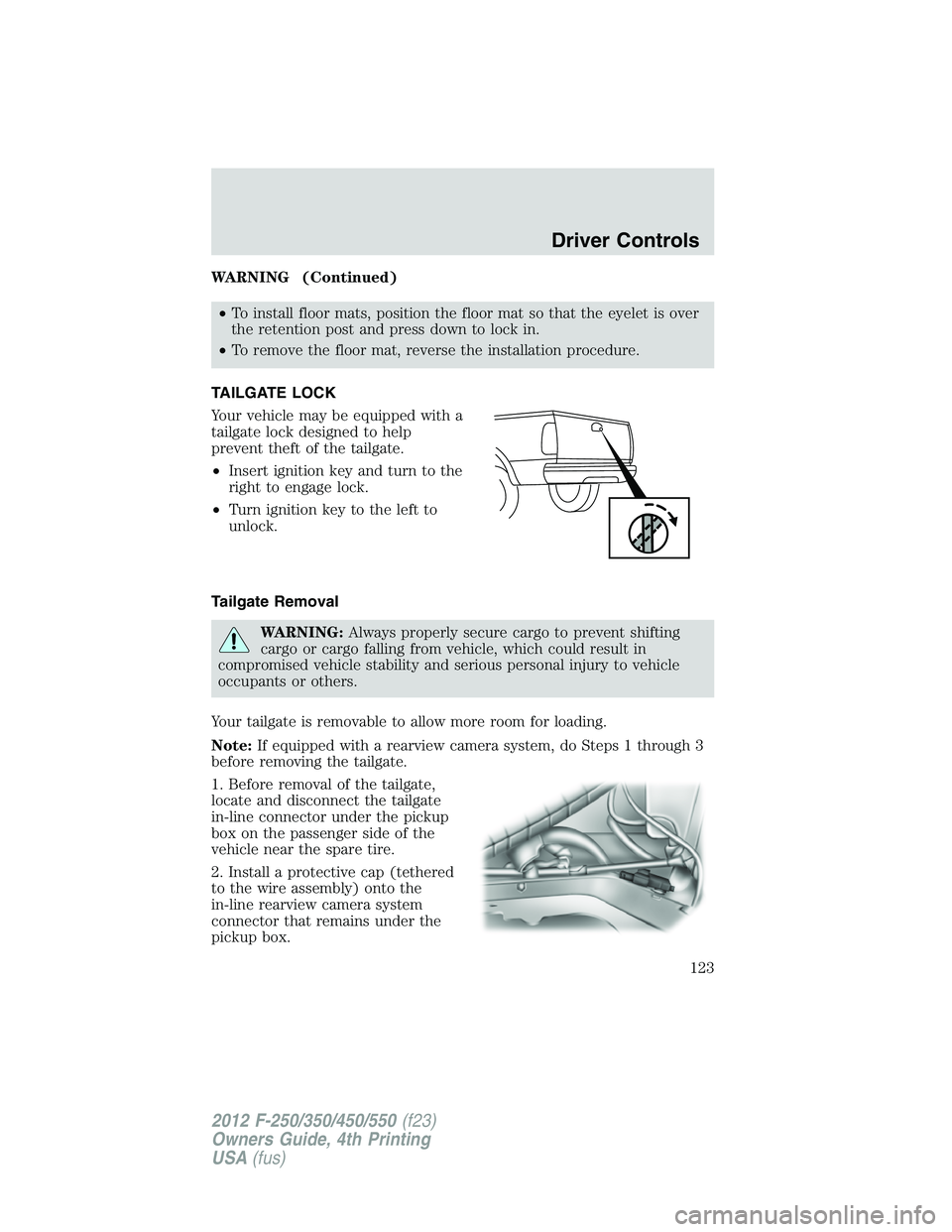 FORD F250 2012 Owners Manual WARNING (Continued)
•To install floor mats, position the floor mat so that the eyelet is over
the retention post and press down to lock in.
•To remove the floor mat, reverse the installation proce FORD F250 2012 Owners Manual WARNING (Continued)
•To install floor mats, position the floor mat so that the eyelet is over
the retention post and press down to lock in.
•To remove the floor mat, reverse the installation proce