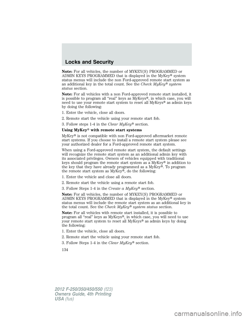 FORD F250 2012 Owners Manual Note:For all vehicles, the number of MYKEY(S) PROGRAMMED or
ADMIN KEYS PROGRAMMED that is displayed in the MyKeysystem
status menus will include the non Ford-approved remote start system as
an additi FORD F250 2012 Owners Manual Note:For all vehicles, the number of MYKEY(S) PROGRAMMED or
ADMIN KEYS PROGRAMMED that is displayed in the MyKeysystem
status menus will include the non Ford-approved remote start system as
an additi