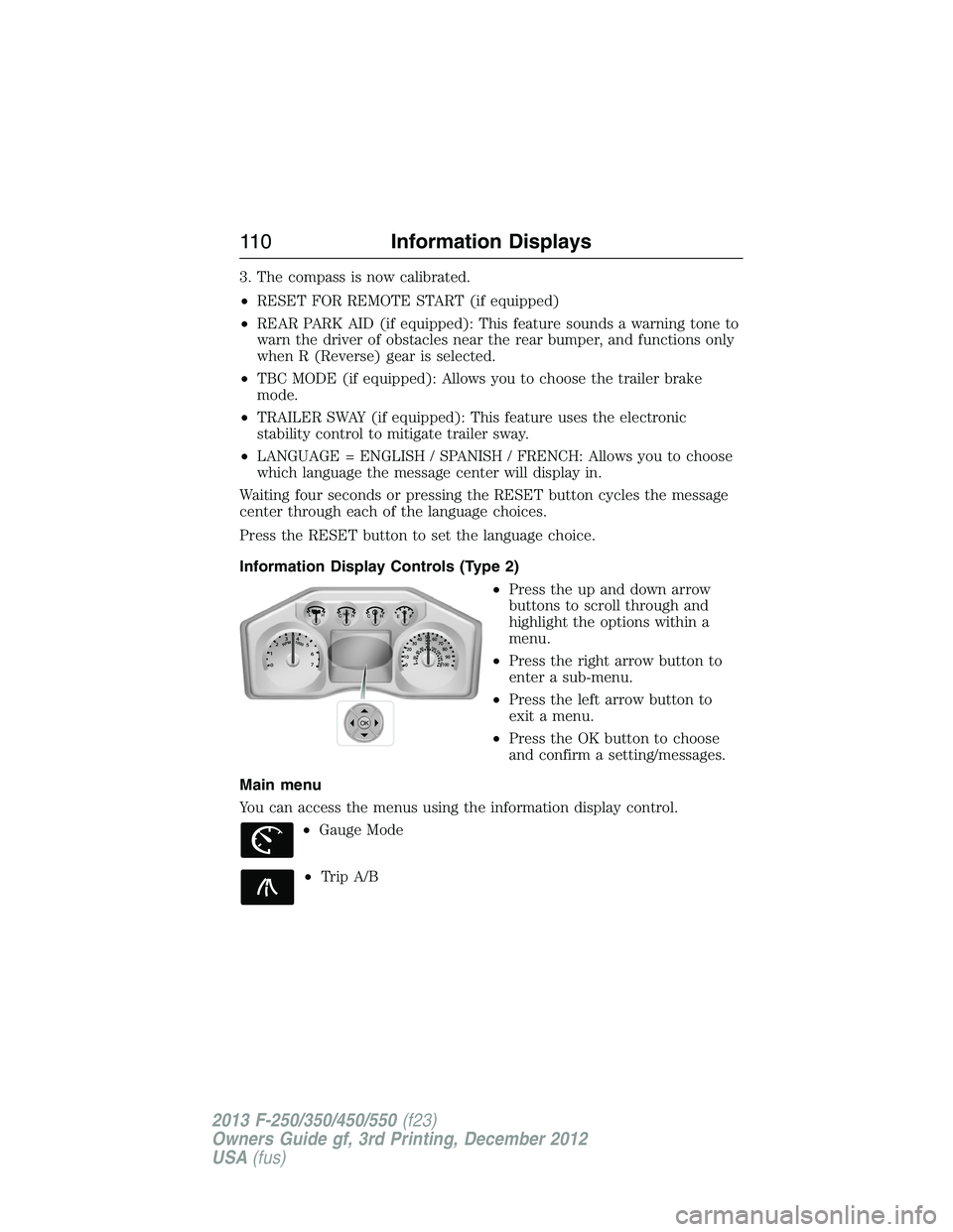 FORD F250 2013 Owners Manual 3. The compass is now calibrated.
•RESET FOR REMOTE START (if equipped)
•REAR PARK AID (if equipped): This feature sounds a warning tone to
warn the driver of obstacles near the rear bumper, and f FORD F250 2013 Owners Manual 3. The compass is now calibrated.
•RESET FOR REMOTE START (if equipped)
•REAR PARK AID (if equipped): This feature sounds a warning tone to
warn the driver of obstacles near the rear bumper, and f