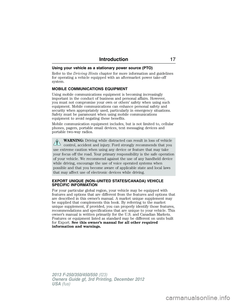 FORD F250 2013  Owners Manual Using your vehicle as a stationary power source (PTO)
Refer to theDriving Hintschapter for more information and guidelines
for operating a vehicle equipped with an aftermarket power take-off
system.
M