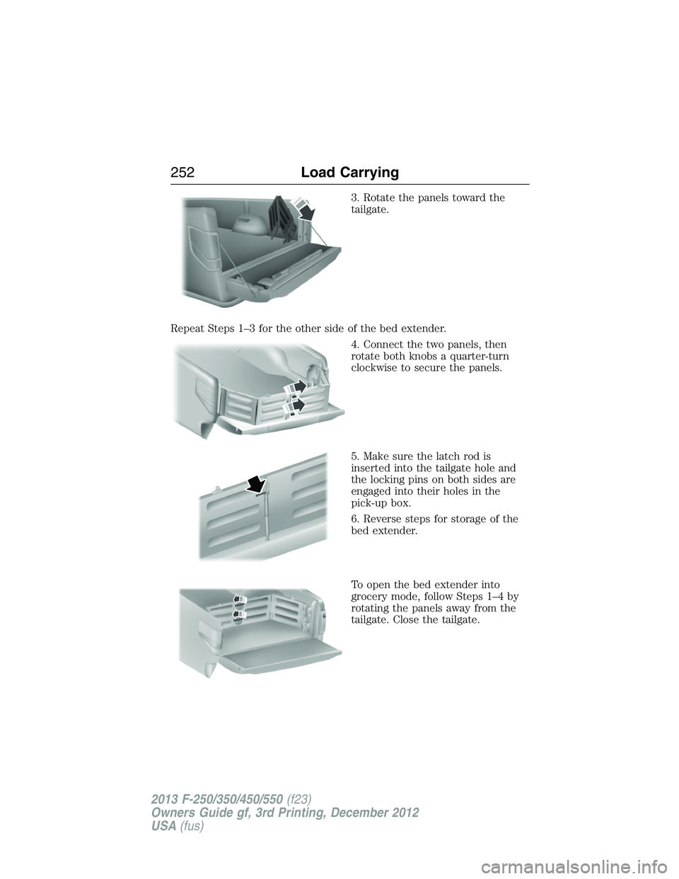 FORD F250 2013  Owners Manual 3. Rotate the panels toward the
tailgate.
Repeat Steps 1–3 for the other side of the bed extender.
4. Connect the two panels, then
rotate both knobs a quarter-turn
clockwise to secure the panels.
5.