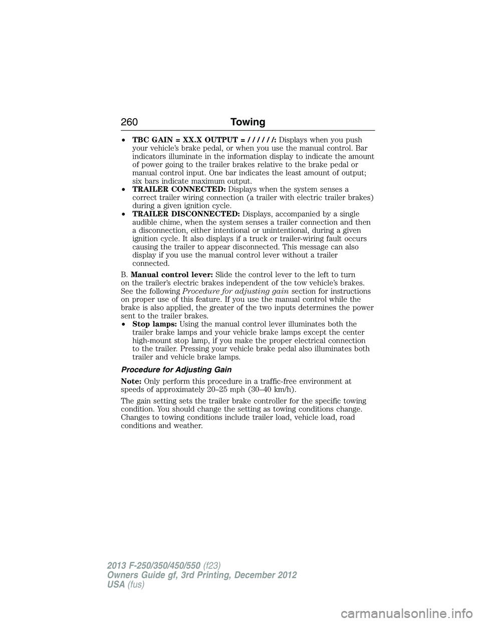 FORD F250 2013  Owners Manual •TBC GAIN = XX.X OUTPUT=//////:Displays when you push
your vehicle’s brake pedal, or when you use the manual control. Bar
indicators illuminate in the information display to indicate the amount
of