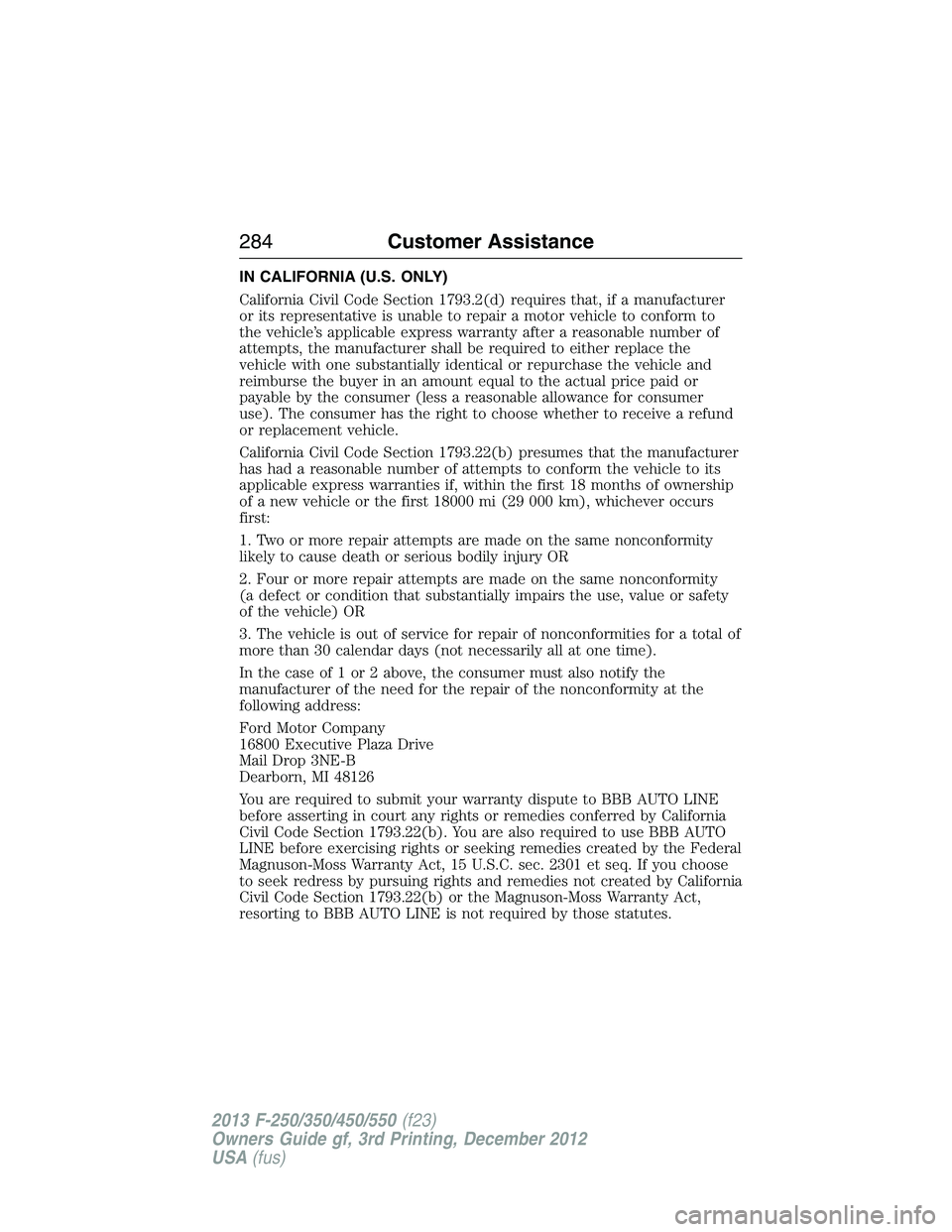 FORD F250 2013  Owners Manual IN CALIFORNIA (U.S. ONLY)
California Civil Code Section 1793.2(d) requires that, if a manufacturer
or its representative is unable to repair a motor vehicle to conform to
the vehicle’s applicable ex