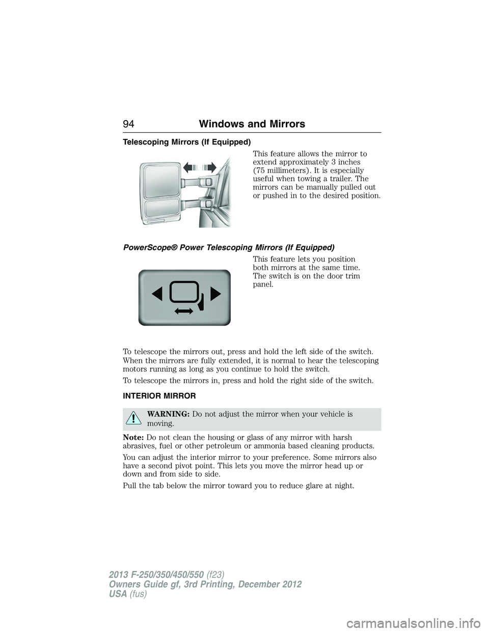 FORD F250 2013  Owners Manual Telescoping Mirrors (If Equipped)
This feature allows the mirror to
extend approximately 3 inches
(75 millimeters). It is especially
useful when towing a trailer. The
mirrors can be manually pulled ou