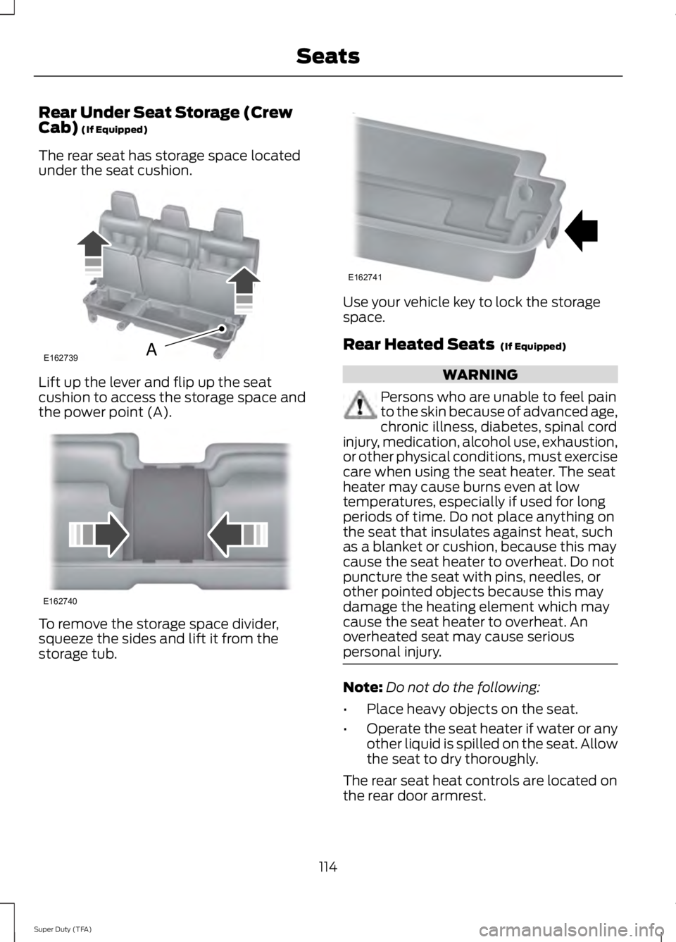 FORD F250 2014  Owners Manual Rear Under Seat Storage (Crew
Cab) (If Equipped)
The rear seat has storage space located
under the seat cushion. Lift up the lever and flip up the seat
cushion to access the storage space and
the powe