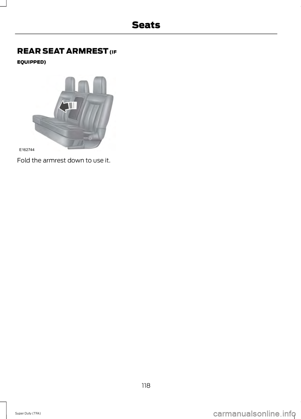 FORD F250 2014  Owners Manual REAR SEAT ARMREST (IF
EQUIPPED) Fold the armrest down to use it.
118
Super Duty (TFA) SeatsE162744  