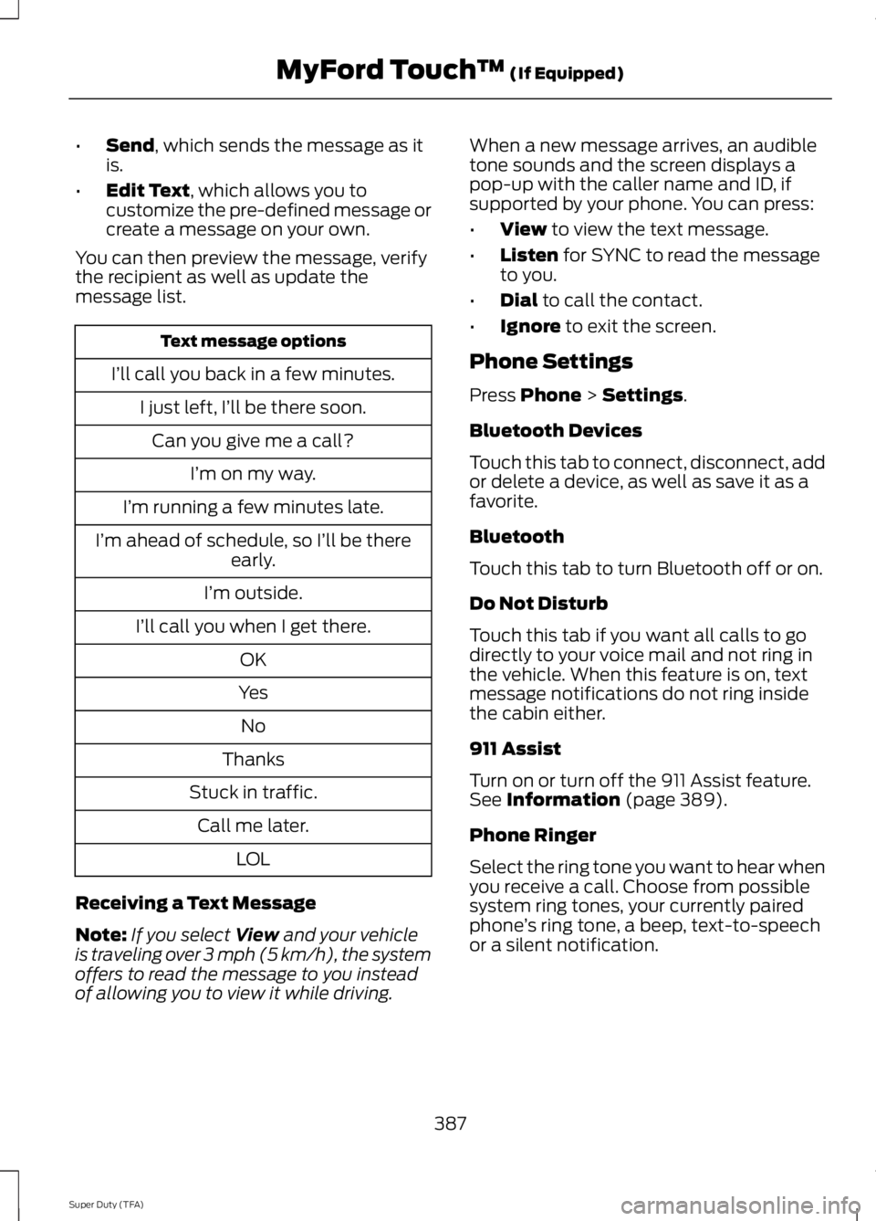 FORD F250 2014  Owners Manual •
Send, which sends the message as it
is.
• Edit Text
, which allows you to
customize the pre-defined message or
create a message on your own.
You can then preview the message, verify
the recipien
