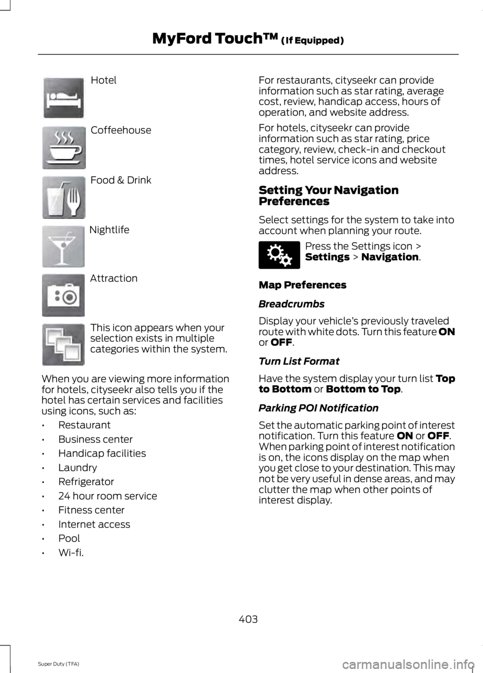 FORD F250 2014  Owners Manual Hotel
Coffeehouse
Food & Drink
Nightlife
Attraction
This icon appears when your
selection exists in multiple
categories within the system.
When you are viewing more information
for hotels, cityseekr a