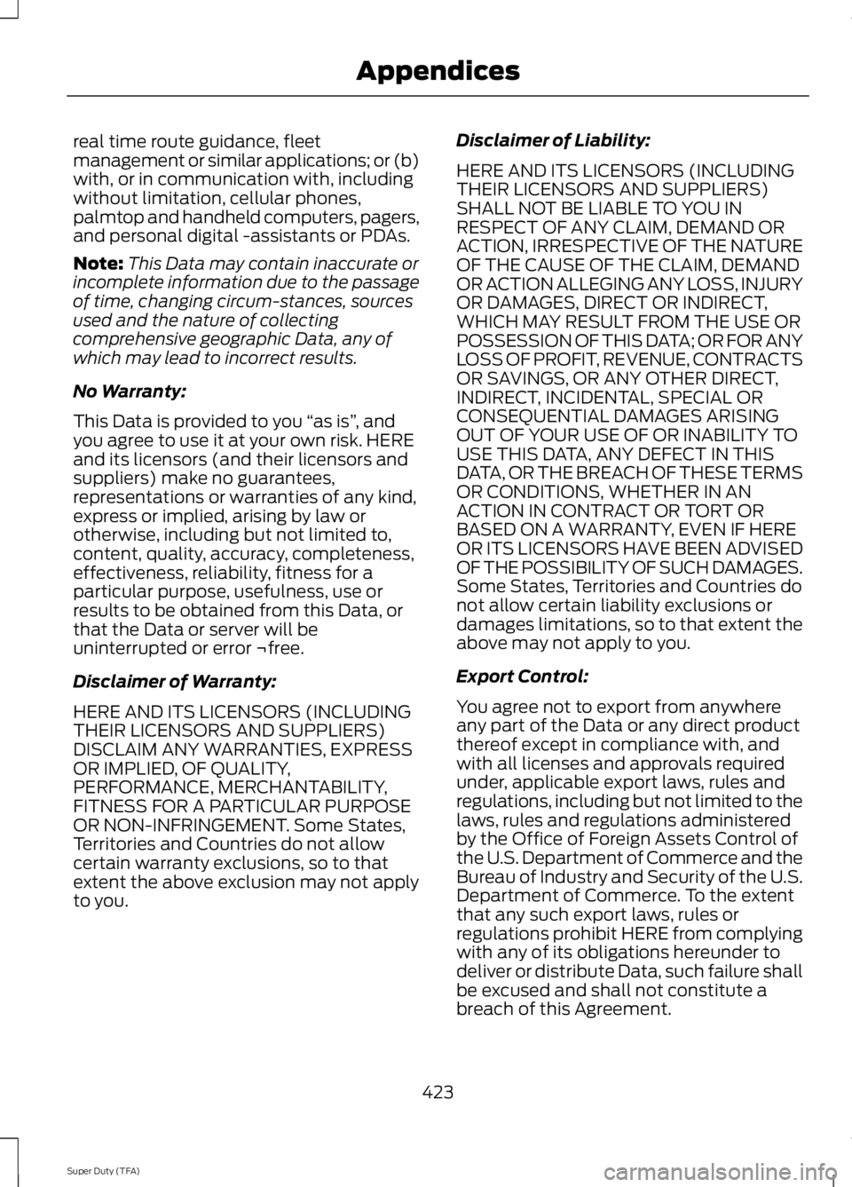 FORD F250 2014  Owners Manual real time route guidance, fleet
management or similar applications; or (b)
with, or in communication with, including
without limitation, cellular phones,
palmtop and handheld computers, pagers,
and pe