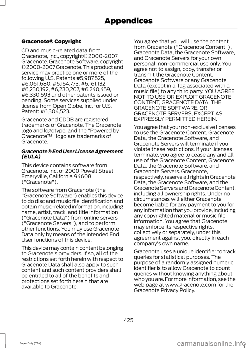 FORD F250 2014  Owners Manual Gracenote® Copyright
CD and music-related data from
Gracenote, Inc., copyright© 2000-2007
Gracenote. Gracenote Software, copyright
© 2000-2007 Gracenote. This product and
service may practice one o