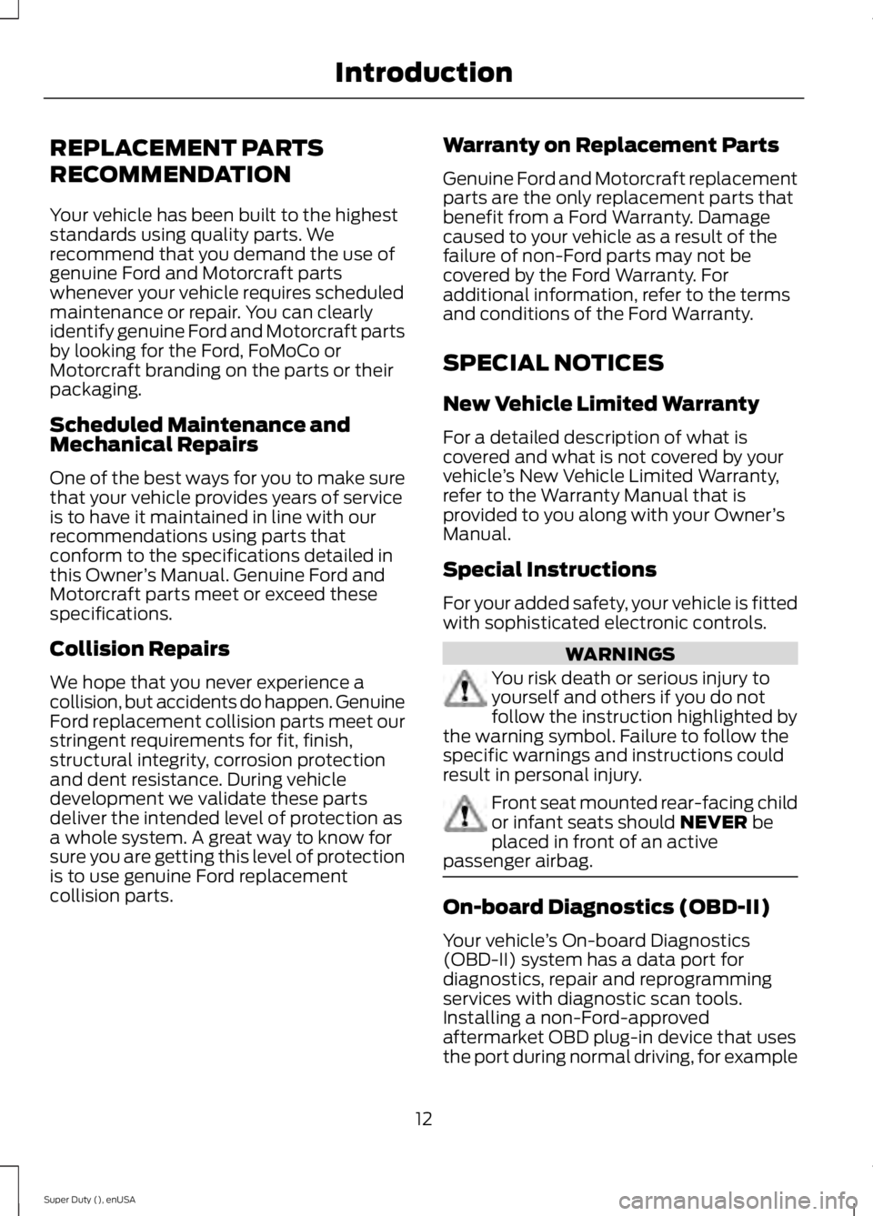 FORD F250 2015 Owners Manual REPLACEMENT PARTS
RECOMMENDATION
Your vehicle has been built to the highest
standards using quality parts. We
recommend that you demand the use of
genuine Ford and Motorcraft parts
whenever your vehic FORD F250 2015 Owners Manual REPLACEMENT PARTS
RECOMMENDATION
Your vehicle has been built to the highest
standards using quality parts. We
recommend that you demand the use of
genuine Ford and Motorcraft parts
whenever your vehic