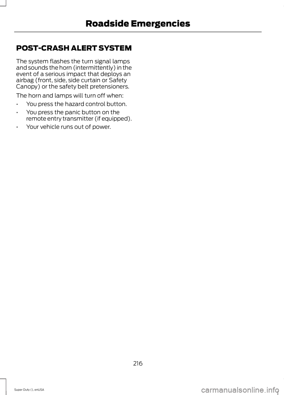 FORD F250 2015  Owners Manual POST-CRASH ALERT SYSTEM
The system flashes the turn signal lamps
and sounds the horn (intermittently) in the
event of a serious impact that deploys an
airbag (front, side, side curtain or Safety
Canop
