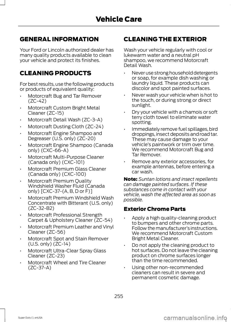 FORD F250 2015 Owners Manual GENERAL INFORMATION
Your Ford or Lincoln authorized dealer has
many quality products available to clean
your vehicle and protect its finishes.
CLEANING PRODUCTS
For best results, use the following pro FORD F250 2015 Owners Manual GENERAL INFORMATION
Your Ford or Lincoln authorized dealer has
many quality products available to clean
your vehicle and protect its finishes.
CLEANING PRODUCTS
For best results, use the following pro