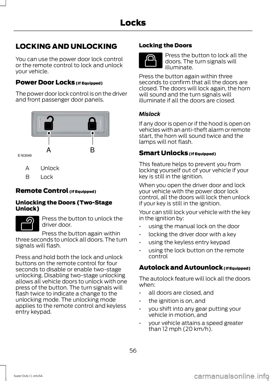 FORD F250 2015 Owners Manual LOCKING AND UNLOCKING
You can use the power door lock control
or the remote control to lock and unlock
your vehicle.
Power Door Locks (If Equipped)
The power door lock control is on the driver
and fro FORD F250 2015 Owners Manual LOCKING AND UNLOCKING
You can use the power door lock control
or the remote control to lock and unlock
your vehicle.
Power Door Locks (If Equipped)
The power door lock control is on the driver
and fro