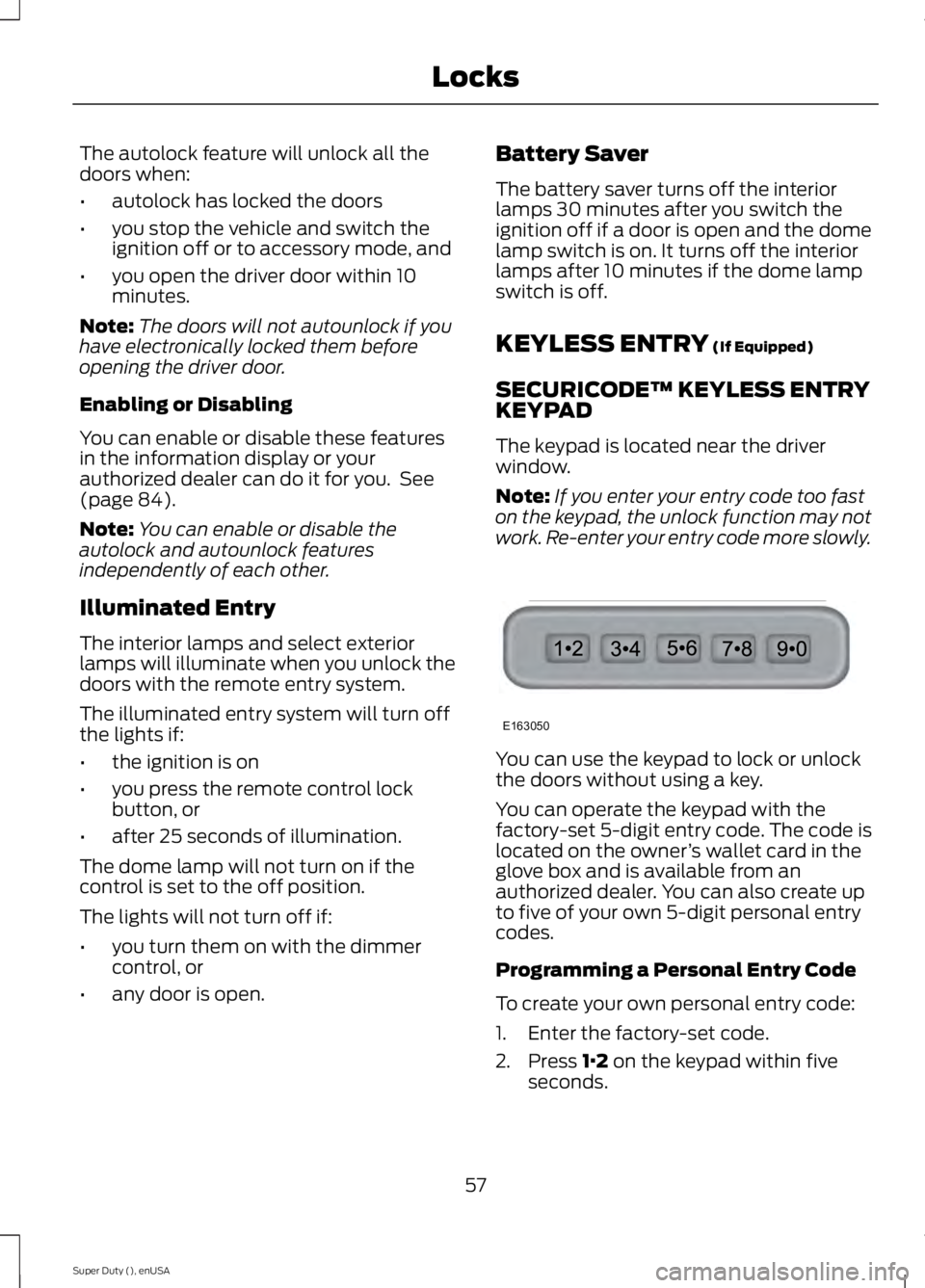 FORD F250 2015 Owners Manual The autolock feature will unlock all the
doors when:
•
autolock has locked the doors
• you stop the vehicle and switch the
ignition off or to accessory mode, and
• you open the driver door withi FORD F250 2015 Owners Manual The autolock feature will unlock all the
doors when:
•
autolock has locked the doors
• you stop the vehicle and switch the
ignition off or to accessory mode, and
• you open the driver door withi