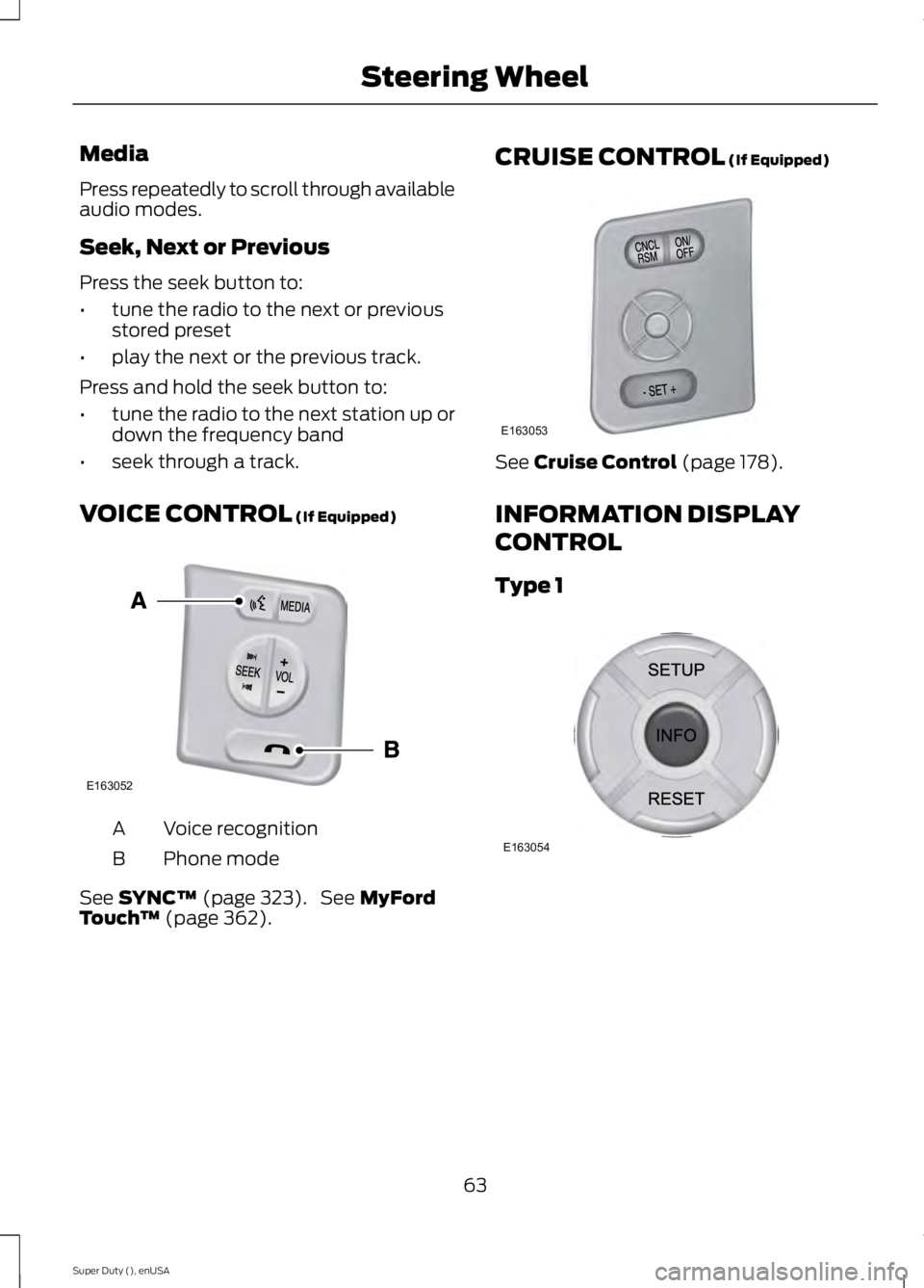 FORD F250 2015  Owners Manual Media
Press repeatedly to scroll through available
audio modes.
Seek, Next or Previous
Press the seek button to:
•
tune the radio to the next or previous
stored preset
• play the next or the previ