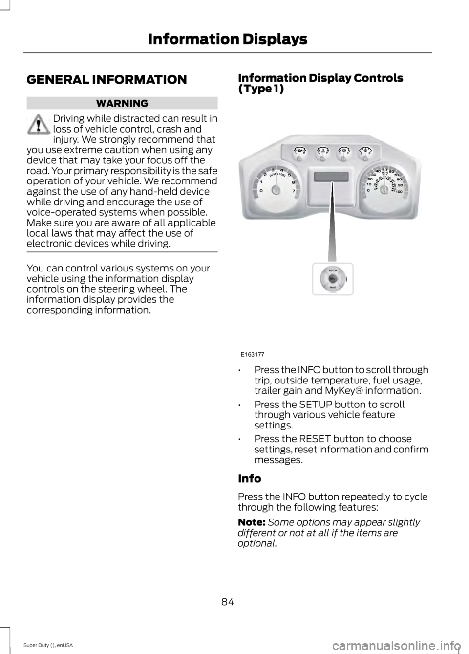 FORD F250 2015 Owners Manual GENERAL INFORMATION
WARNING
Driving while distracted can result in
loss of vehicle control, crash and
injury. We strongly recommend that
you use extreme caution when using any
device that may take you FORD F250 2015 Owners Manual GENERAL INFORMATION
WARNING
Driving while distracted can result in
loss of vehicle control, crash and
injury. We strongly recommend that
you use extreme caution when using any
device that may take you