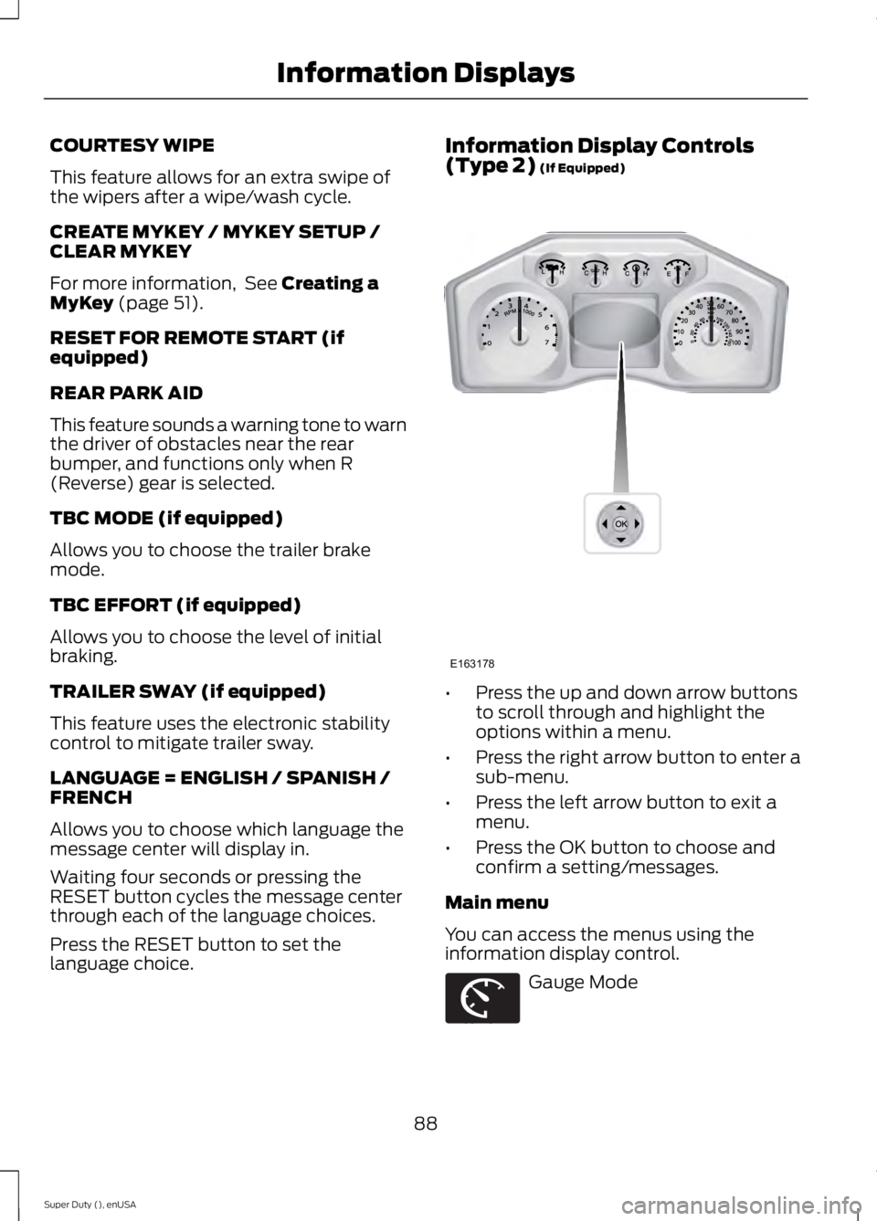 FORD F250 2015 Owners Manual COURTESY WIPE
This feature allows for an extra swipe of
the wipers after a wipe/wash cycle.
CREATE MYKEY / MYKEY SETUP /
CLEAR MYKEY
For more information, See Creating a
MyKey (page 51).
RESET FOR RE FORD F250 2015 Owners Manual COURTESY WIPE
This feature allows for an extra swipe of
the wipers after a wipe/wash cycle.
CREATE MYKEY / MYKEY SETUP /
CLEAR MYKEY
For more information, See Creating a
MyKey (page 51).
RESET FOR RE