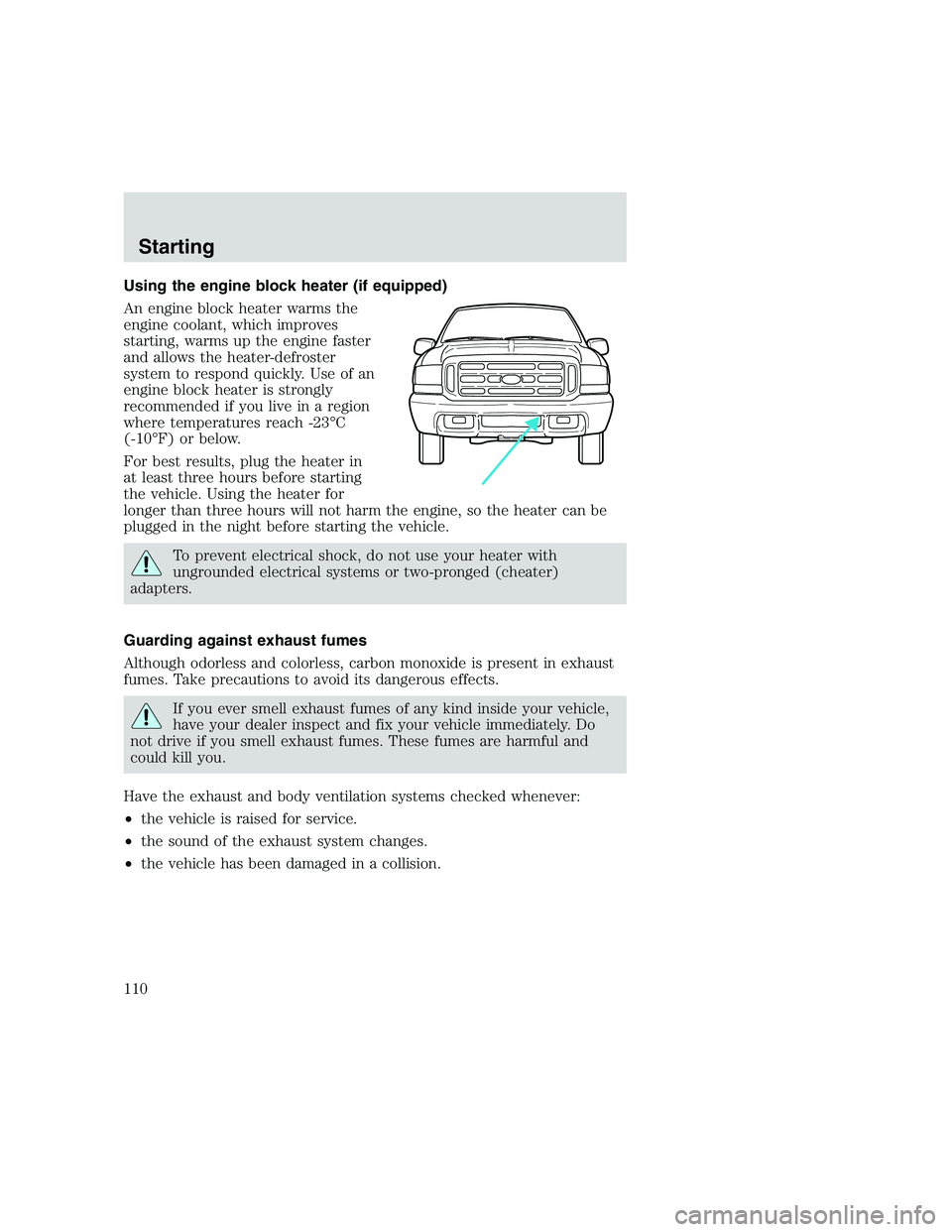 FORD F250 SUPER DUTY 1999  Owners Manual Using the engine block heater (if equipped)
An engine block heater warms the
engine coolant, which improves
starting, warms up the engine faster
and allows the heater-defroster
system to respond quick