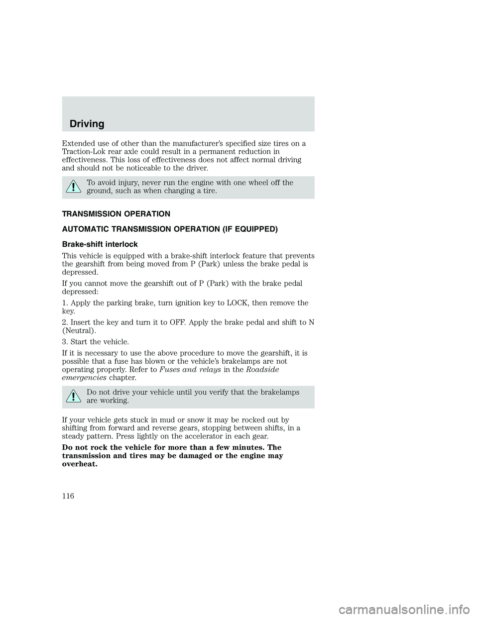 FORD F250 SUPER DUTY 1999  Owners Manual Extended use of other than the manufacturer’s specified size tires on a
Traction-Lok rear axle could result in a permanent reduction in
effectiveness. This loss of effectiveness does not affect norm