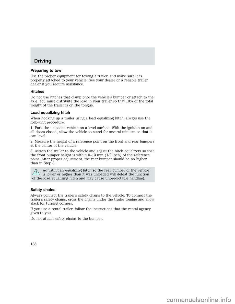 FORD F250 SUPER DUTY 1999 Owners Manual Preparing to tow
Use the proper equipment for towing a trailer, and make sure it is
properly attached to your vehicle. See your dealer or a reliable trailer
dealer if you require assistance.
Hitches
D FORD F250 SUPER DUTY 1999 Owners Manual Preparing to tow
Use the proper equipment for towing a trailer, and make sure it is
properly attached to your vehicle. See your dealer or a reliable trailer
dealer if you require assistance.
Hitches
D