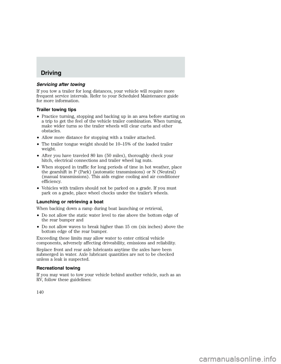 FORD F250 SUPER DUTY 1999 Owners Manual Servicing after towing
If you tow a trailer for long distances, your vehicle will require more
frequent service intervals. Refer to your Scheduled Maintenance guide
for more information.
Trailer towin FORD F250 SUPER DUTY 1999 Owners Manual Servicing after towing
If you tow a trailer for long distances, your vehicle will require more
frequent service intervals. Refer to your Scheduled Maintenance guide
for more information.
Trailer towin
