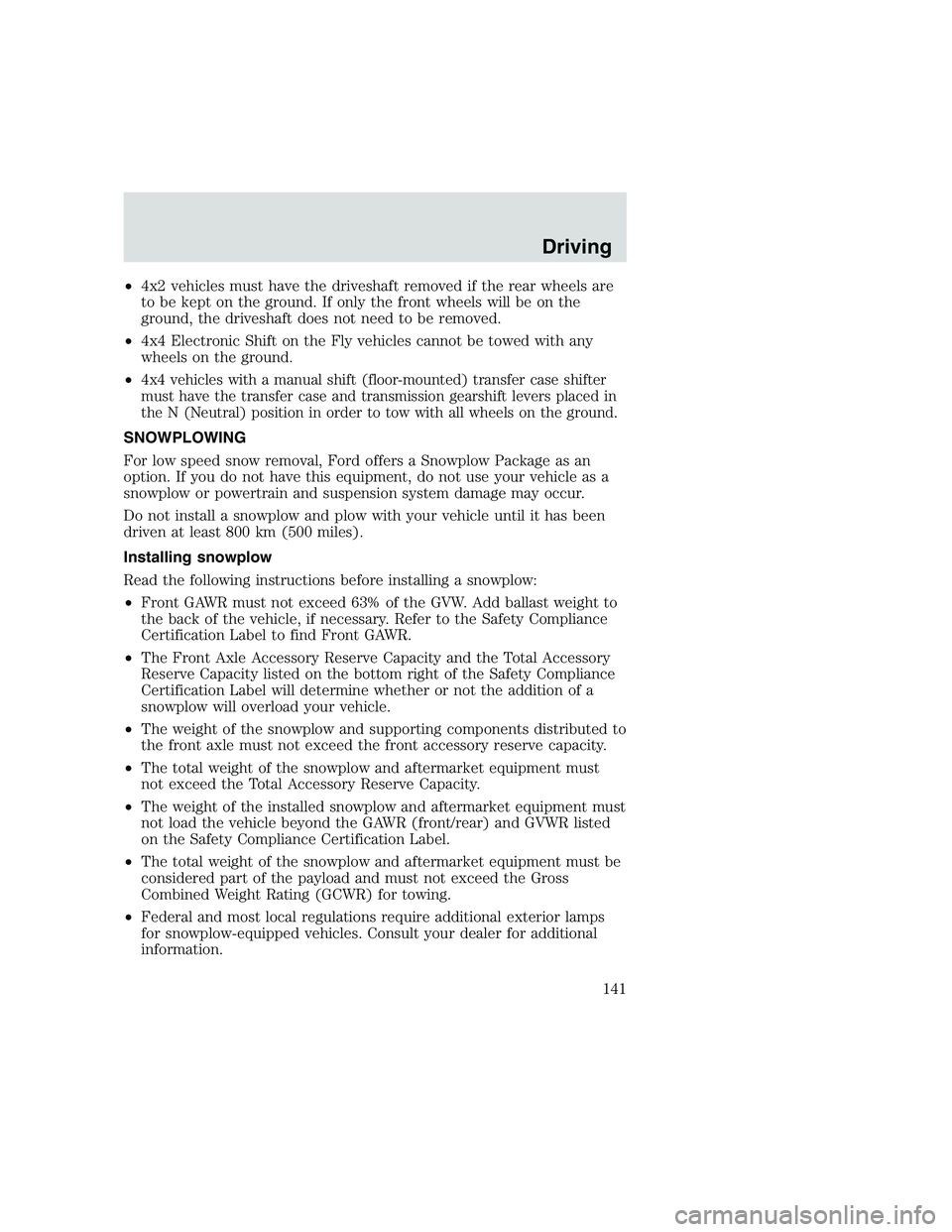 FORD F250 SUPER DUTY 1999 Owners Manual •4x2 vehicles must have the driveshaft removed if the rear wheels are
to be kept on the ground. If only the front wheels will be on the
ground, the driveshaft does not need to be removed.
•4x4 Ele FORD F250 SUPER DUTY 1999 Owners Manual •4x2 vehicles must have the driveshaft removed if the rear wheels are
to be kept on the ground. If only the front wheels will be on the
ground, the driveshaft does not need to be removed.
•4x4 Ele