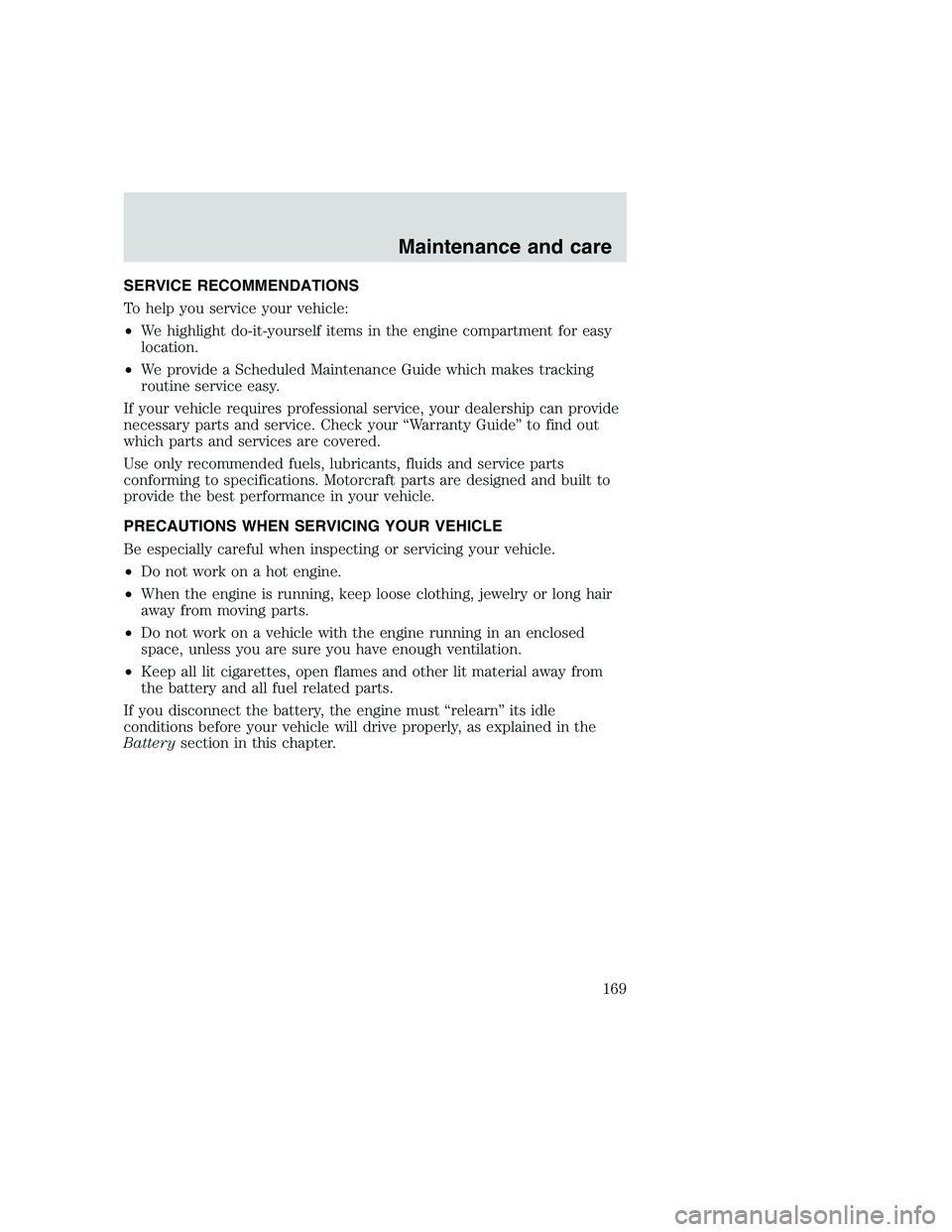 FORD F250 SUPER DUTY 1999 Owners Manual SERVICE RECOMMENDATIONS
To help you service your vehicle:
•We highlight do-it-yourself items in the engine compartment for easy
location.
•We provide a Scheduled Maintenance Guide which makes trac FORD F250 SUPER DUTY 1999 Owners Manual SERVICE RECOMMENDATIONS
To help you service your vehicle:
•We highlight do-it-yourself items in the engine compartment for easy
location.
•We provide a Scheduled Maintenance Guide which makes trac