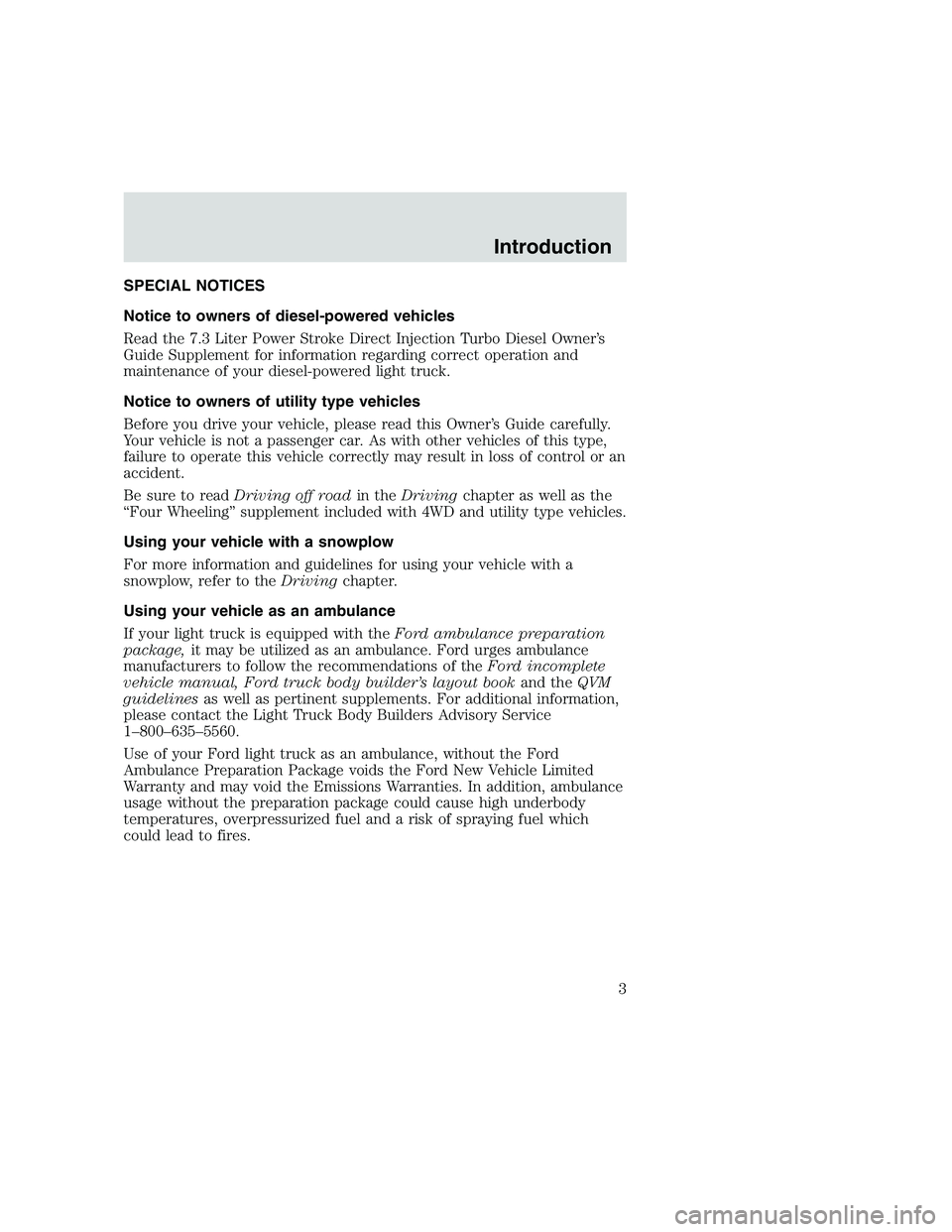 FORD F250 SUPER DUTY 1999 Owners Manual SPECIAL NOTICES
Notice to owners of diesel-powered vehicles
Read the 7.3 Liter Power Stroke Direct Injection Turbo Diesel Owner’s
Guide Supplement for information regarding correct operation and
mai FORD F250 SUPER DUTY 1999 Owners Manual SPECIAL NOTICES
Notice to owners of diesel-powered vehicles
Read the 7.3 Liter Power Stroke Direct Injection Turbo Diesel Owner’s
Guide Supplement for information regarding correct operation and
mai