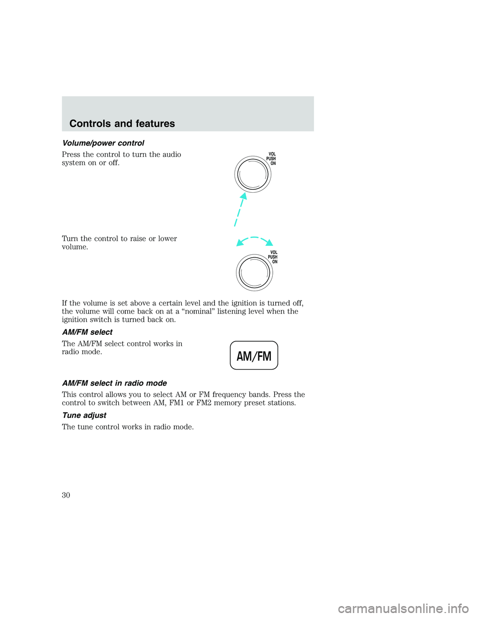 FORD F250 SUPER DUTY 1999  Owners Manual Volume/power control
Press the control to turn the audio
system on or off.
Turn the control to raise or lower
volume.
If the volume is set above a certain level and the ignition is turned off,
the vol