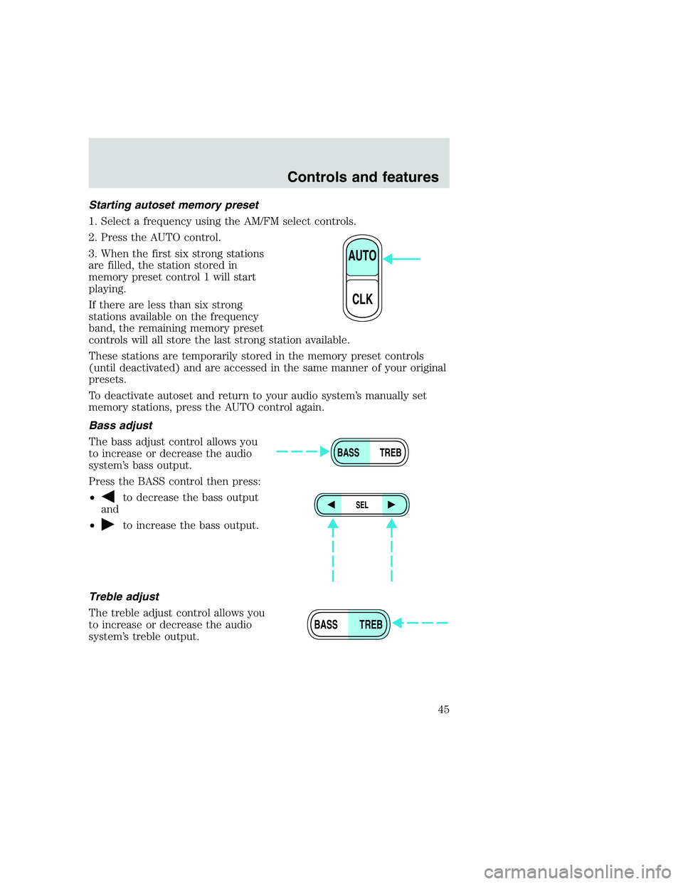 FORD F250 SUPER DUTY 1999 Owners Manual Starting autoset memory preset
1. Select a frequency using the AM/FM select controls.
2. Press the AUTO control.
3. When the first six strong stations
are filled, the station stored in
memory preset c FORD F250 SUPER DUTY 1999 Owners Manual Starting autoset memory preset
1. Select a frequency using the AM/FM select controls.
2. Press the AUTO control.
3. When the first six strong stations
are filled, the station stored in
memory preset c