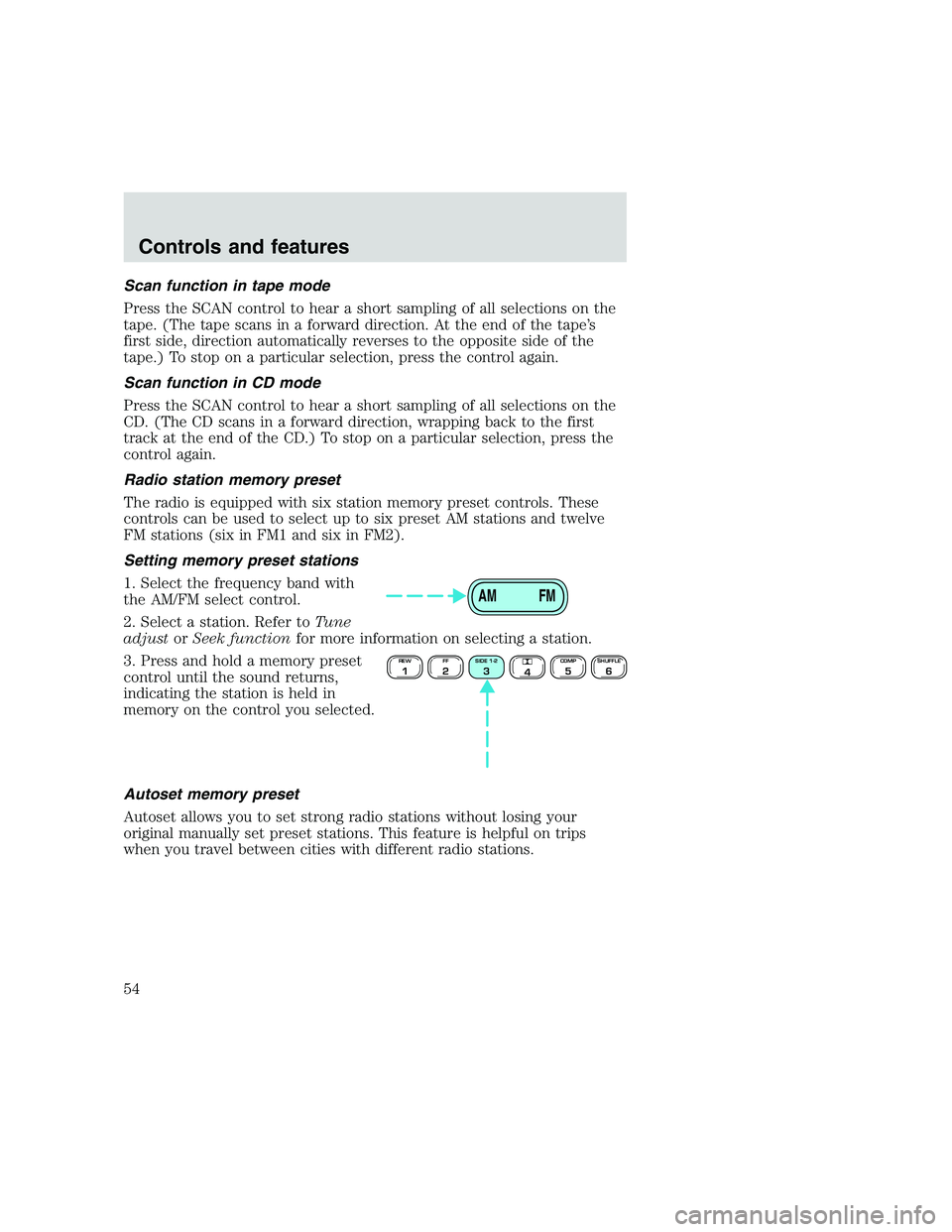 FORD F250 SUPER DUTY 1999 Owners Manual Scan function in tape mode
Press the SCAN control to hear a short sampling of all selections on the
tape. (The tape scans in a forward direction. At the end of the tape’s
first side, direction autom FORD F250 SUPER DUTY 1999 Owners Manual Scan function in tape mode
Press the SCAN control to hear a short sampling of all selections on the
tape. (The tape scans in a forward direction. At the end of the tape’s
first side, direction autom