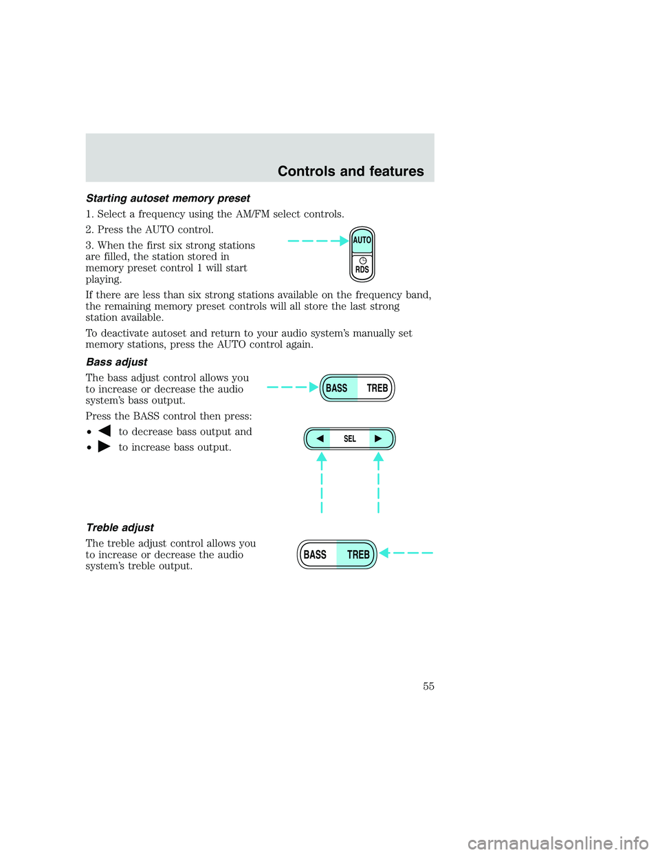 FORD F250 SUPER DUTY 1999  Owners Manual Starting autoset memory preset
1. Select a frequency using the AM/FM select controls.
2. Press the AUTO control.
3. When the first six strong stations
are filled, the station stored in
memory preset c