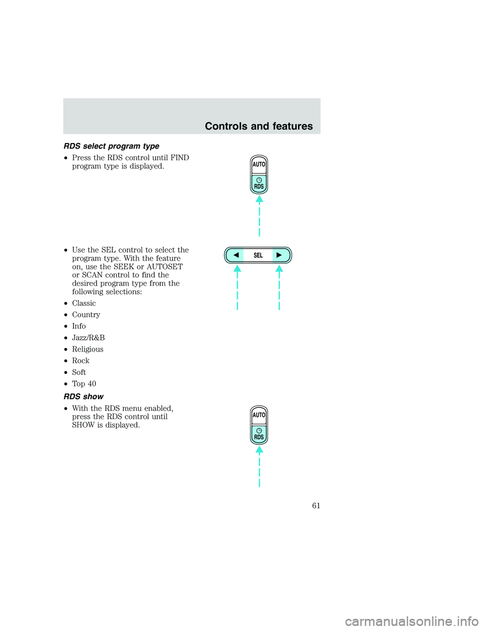 FORD F250 SUPER DUTY 1999  Owners Manual RDS select program type
•Press the RDS control until FIND
program type is displayed.
•Use the SEL control to select the
program type. With the feature
on, use the SEEK or AUTOSET
or SCAN control t