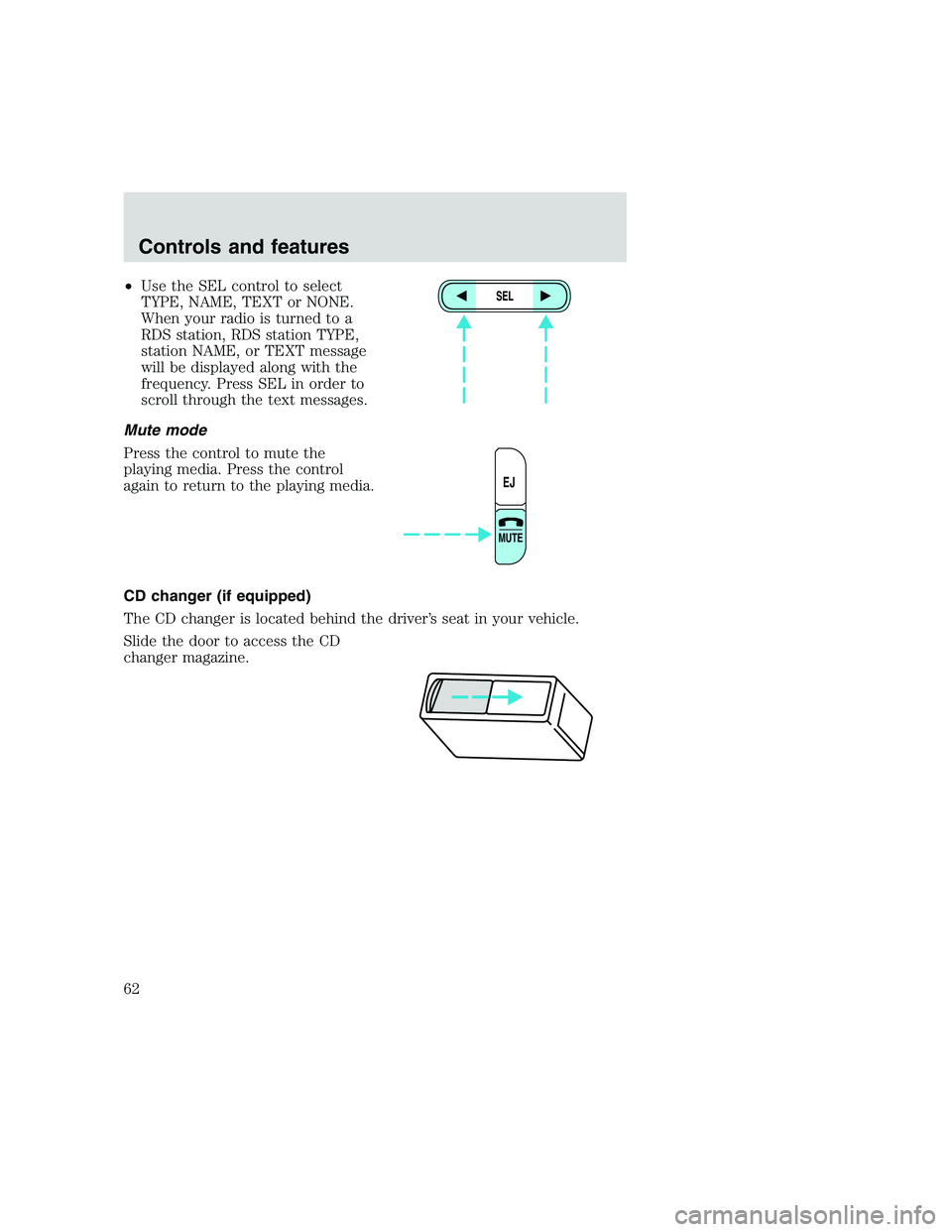 FORD F250 SUPER DUTY 1999  Owners Manual •Use the SEL control to select
TYPE, NAME, TEXT or NONE.
When your radio is turned to a
RDS station, RDS station TYPE,
station NAME, or TEXT message
will be displayed along with the
frequency. Press