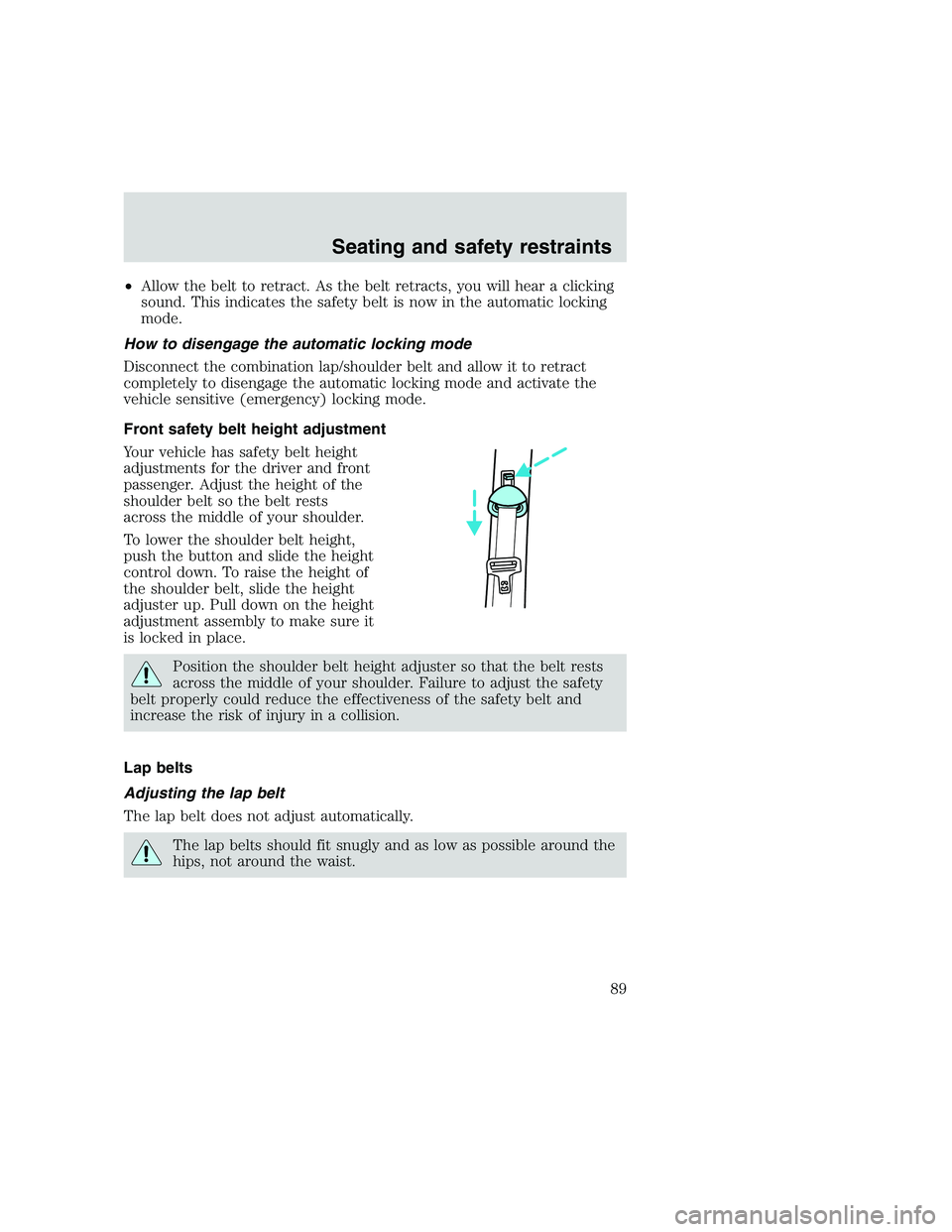 FORD F250 SUPER DUTY 1999 Owners Manual •Allow the belt to retract. As the belt retracts, you will hear a clicking
sound. This indicates the safety belt is now in the automatic locking
mode.
How to disengage the automatic locking mode
Dis FORD F250 SUPER DUTY 1999 Owners Manual •Allow the belt to retract. As the belt retracts, you will hear a clicking
sound. This indicates the safety belt is now in the automatic locking
mode.
How to disengage the automatic locking mode
Dis