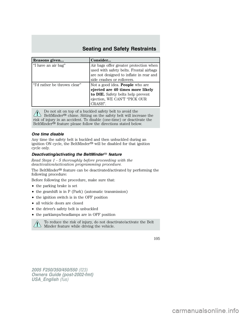 FORD F250 SUPER DUTY 2005 Owners Manual Reasons given... Consider...
“I have an air bag” Air bags offer greater protection when
used with safety belts. Frontal airbags
are not designed to inflate in rear and
side crashes or rollovers.
FORD F250 SUPER DUTY 2005 Owners Manual Reasons given... Consider...
“I have an air bag” Air bags offer greater protection when
used with safety belts. Frontal airbags
are not designed to inflate in rear and
side crashes or rollovers.