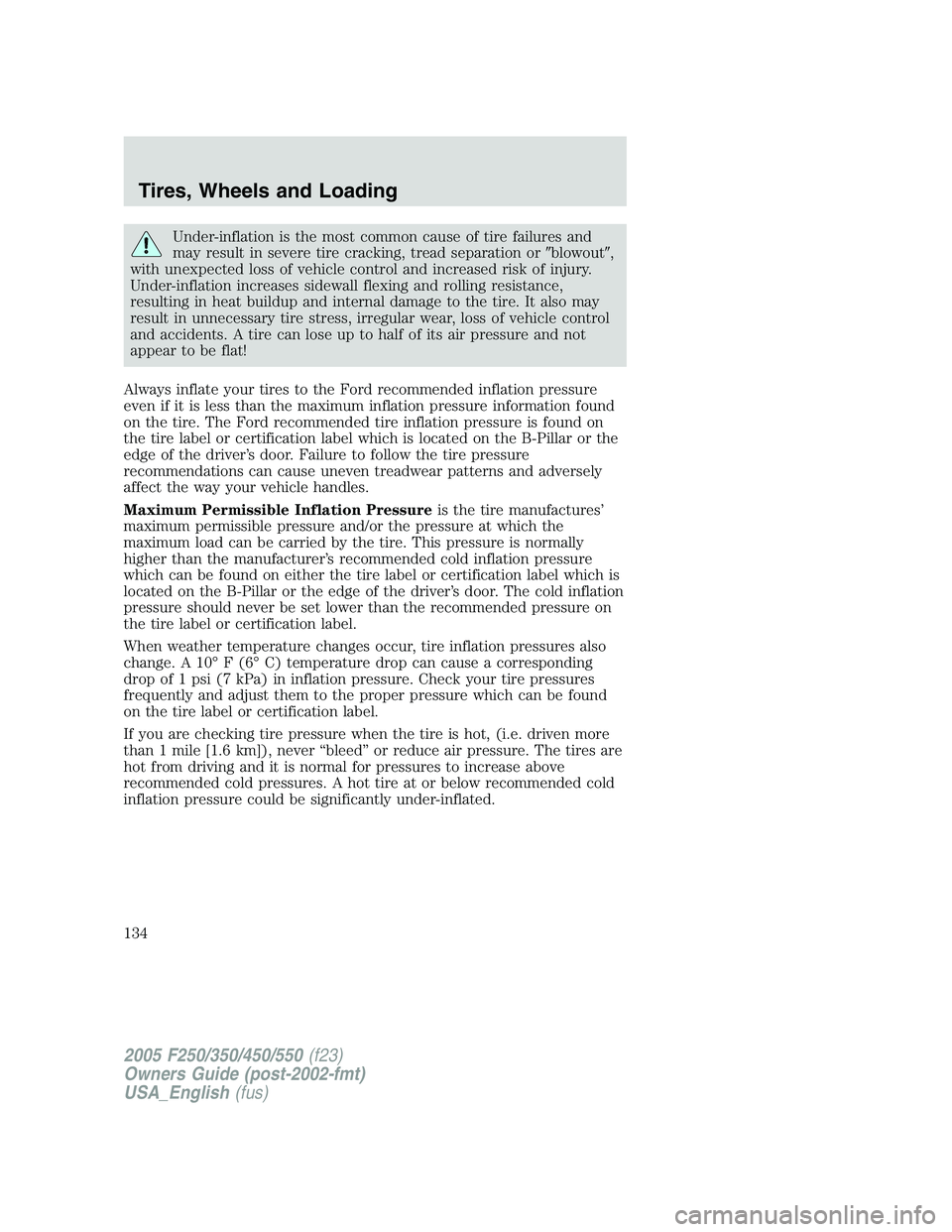 FORD F250 SUPER DUTY 2005 Owners Manual Under-inflation is the most common cause of tire failures and
may result in severe tire cracking, tread separation or blowout ,
with unexpected loss of vehicle control and increased risk of injury FORD F250 SUPER DUTY 2005 Owners Manual Under-inflation is the most common cause of tire failures and
may result in severe tire cracking, tread separation or blowout ,
with unexpected loss of vehicle control and increased risk of injury