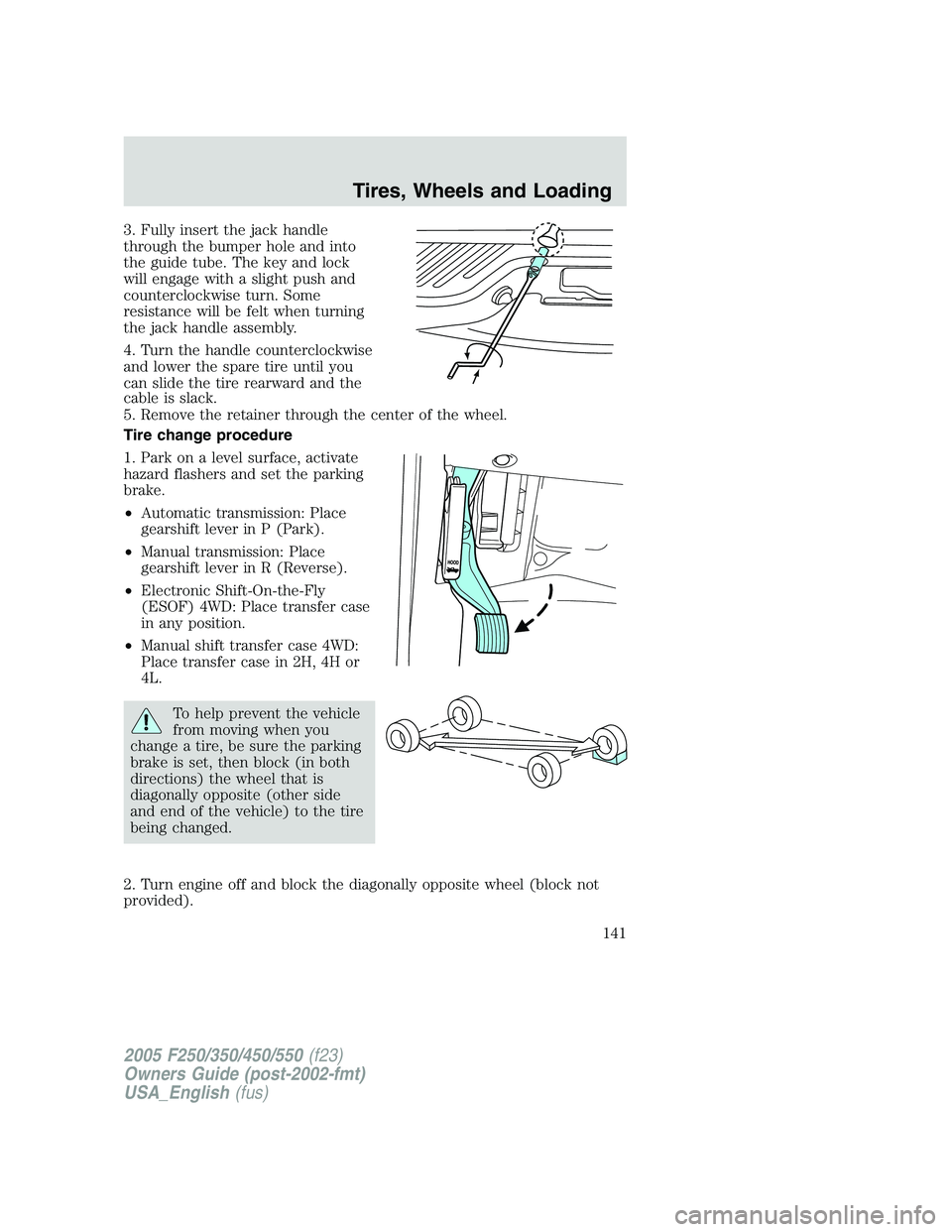 FORD F250 SUPER DUTY 2005 Owners Manual 3. Fully insert the jack handle
through the bumper hole and into
the guide tube. The key and lock
will engage with a slight push and
counterclockwise turn. Some
resistance will be felt when turning
th FORD F250 SUPER DUTY 2005 Owners Manual 3. Fully insert the jack handle
through the bumper hole and into
the guide tube. The key and lock
will engage with a slight push and
counterclockwise turn. Some
resistance will be felt when turning
th