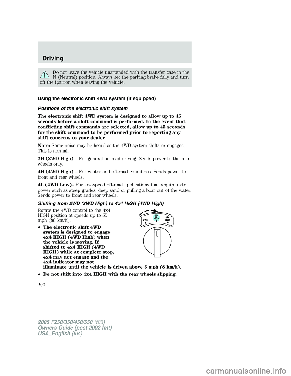 FORD F250 SUPER DUTY 2005 Owners Manual Do not leave the vehicle unattended with the transfer case in the
N (Neutral) position. Always set the parking brake fully and turn
off the ignition when leaving the vehicle.
Using the electronic shif FORD F250 SUPER DUTY 2005 Owners Manual Do not leave the vehicle unattended with the transfer case in the
N (Neutral) position. Always set the parking brake fully and turn
off the ignition when leaving the vehicle.
Using the electronic shif