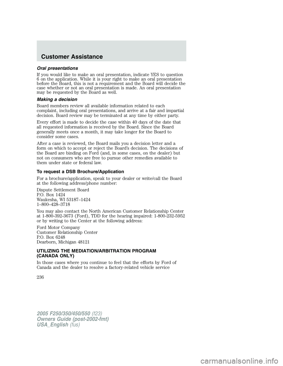 FORD F250 SUPER DUTY 2005 Owners Manual Oral presentations
If you would like to make an oral presentation, indicate YES to question
6 on the application. While it is your right to make an oral presentation
before the Board, this is not a re FORD F250 SUPER DUTY 2005 Owners Manual Oral presentations
If you would like to make an oral presentation, indicate YES to question
6 on the application. While it is your right to make an oral presentation
before the Board, this is not a re