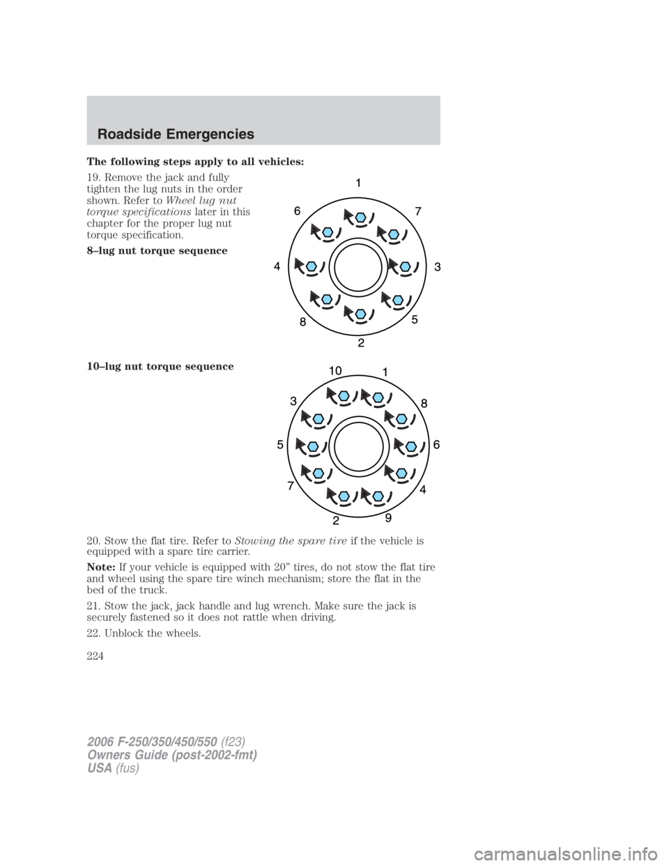 FORD F250 SUPER DUTY 2006  Owners Manual The following steps apply to all vehicles:
19. Remove the jack and fully
tighten the lug nuts in the order
shown. Refer to Wheel lug nut
torque specifications later in this
chapter for the proper lug 