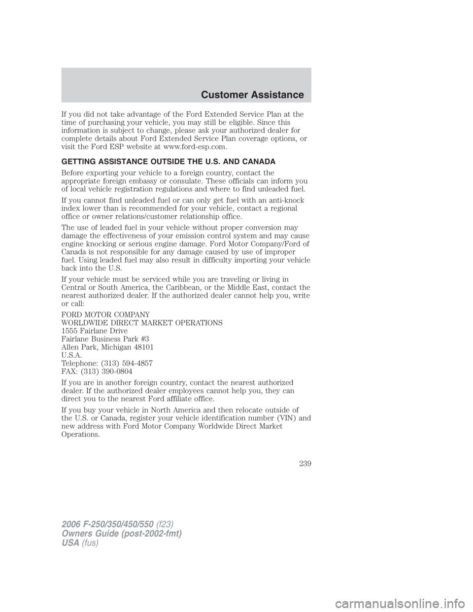 FORD F250 SUPER DUTY 2006 Owners Manual If you did not take advantage of the Ford Extended Service Plan at the
time of purchasing your vehicle, you may still be eligible. Since this
information is subject to change, please ask your authoriz FORD F250 SUPER DUTY 2006 Owners Manual If you did not take advantage of the Ford Extended Service Plan at the
time of purchasing your vehicle, you may still be eligible. Since this
information is subject to change, please ask your authoriz