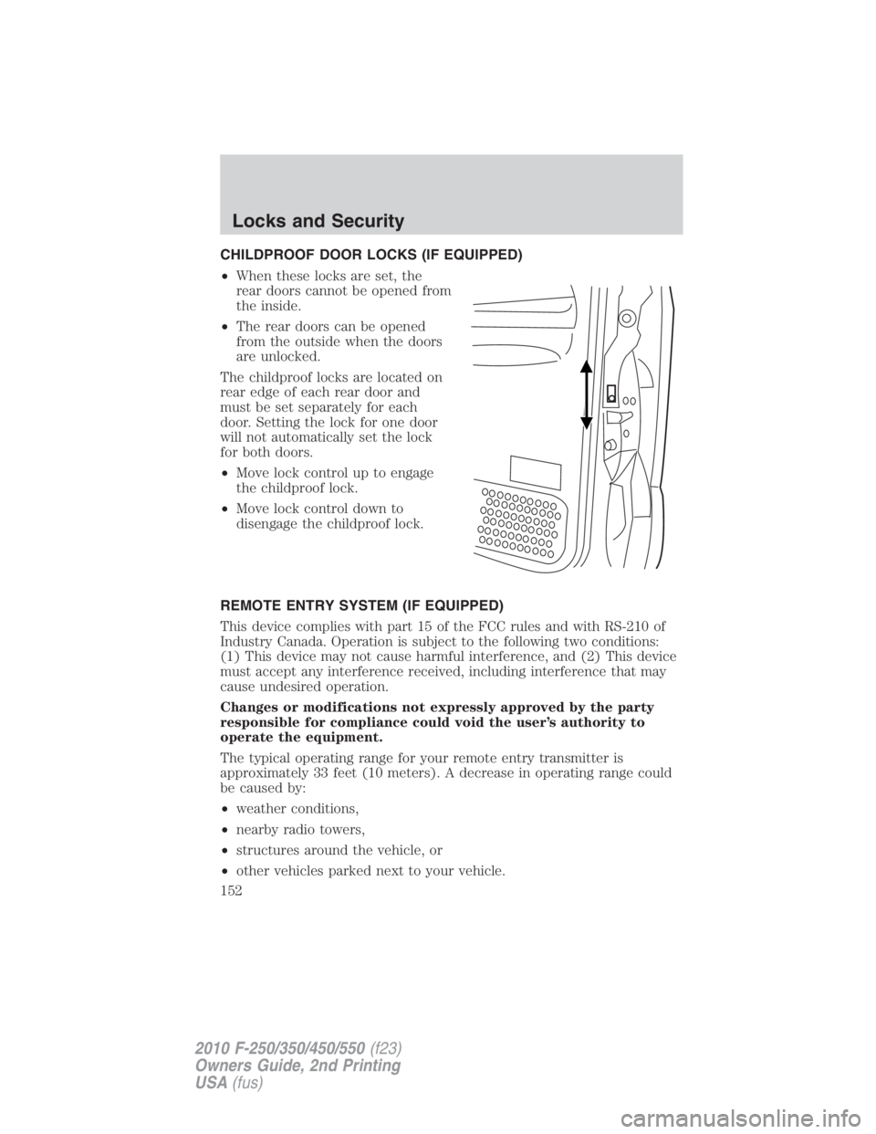 FORD F250 SUPER DUTY 2010  Owners Manual CHILDPROOF DOOR LOCKS (IF EQUIPPED)
• When these locks are set, the
rear doors cannot be opened from
the inside.
• The rear doors can be opened
from the outside when the doors
are unlocked.
The ch