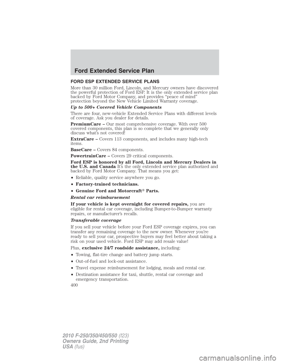 FORD F250 SUPER DUTY 2010  Owners Manual FORD ESP EXTENDED SERVICE PLANS
More than 30 million Ford, Lincoln, and Mercury owners have discovered
the powerful protection of Ford ESP. It is the only extended service plan
backed by Ford Motor Co