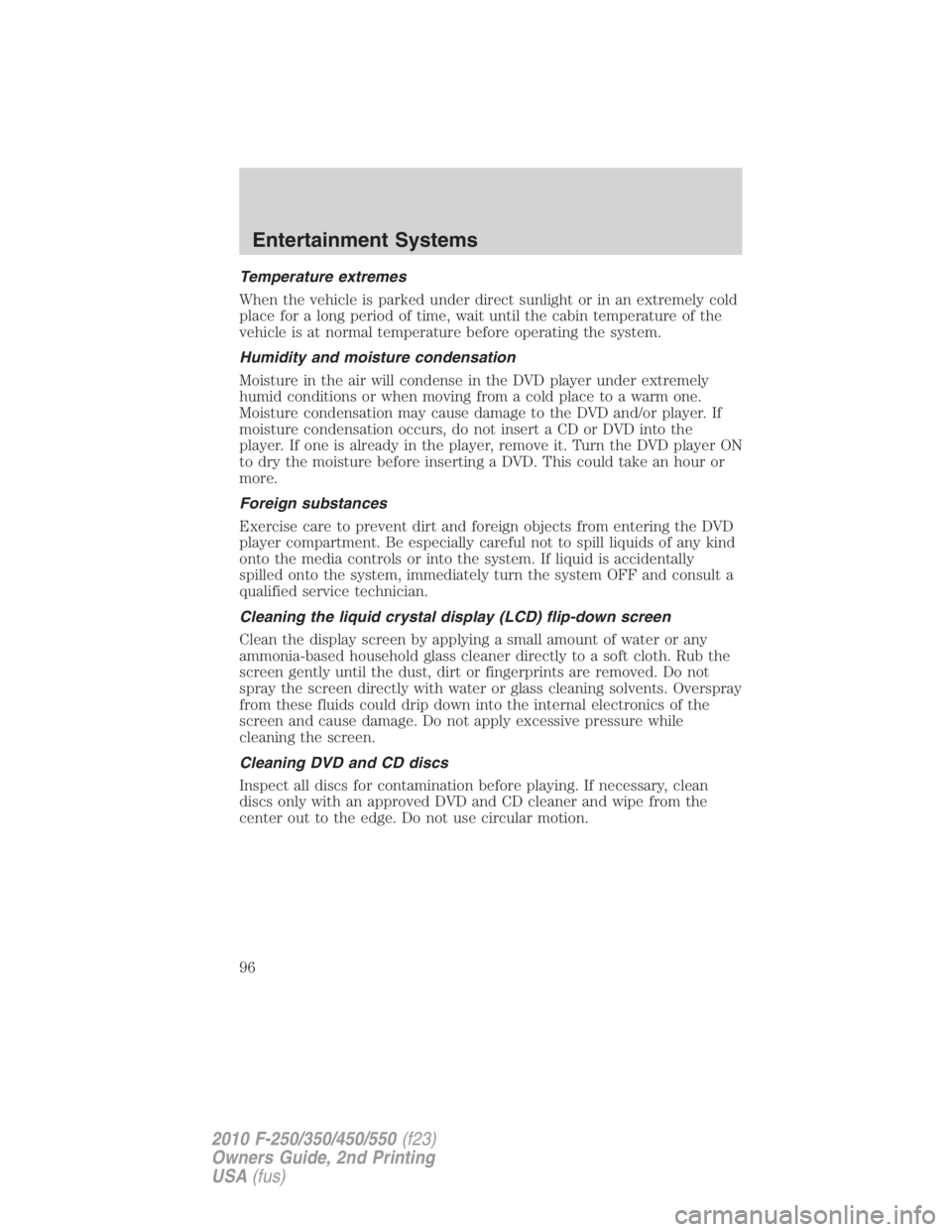 FORD F250 SUPER DUTY 2010  Owners Manual Temperature extremes
When the vehicle is parked under direct sunlight or in an extremely cold
place for a long period of time, wait until the cabin temperature of the
vehicle is at normal temperature 
